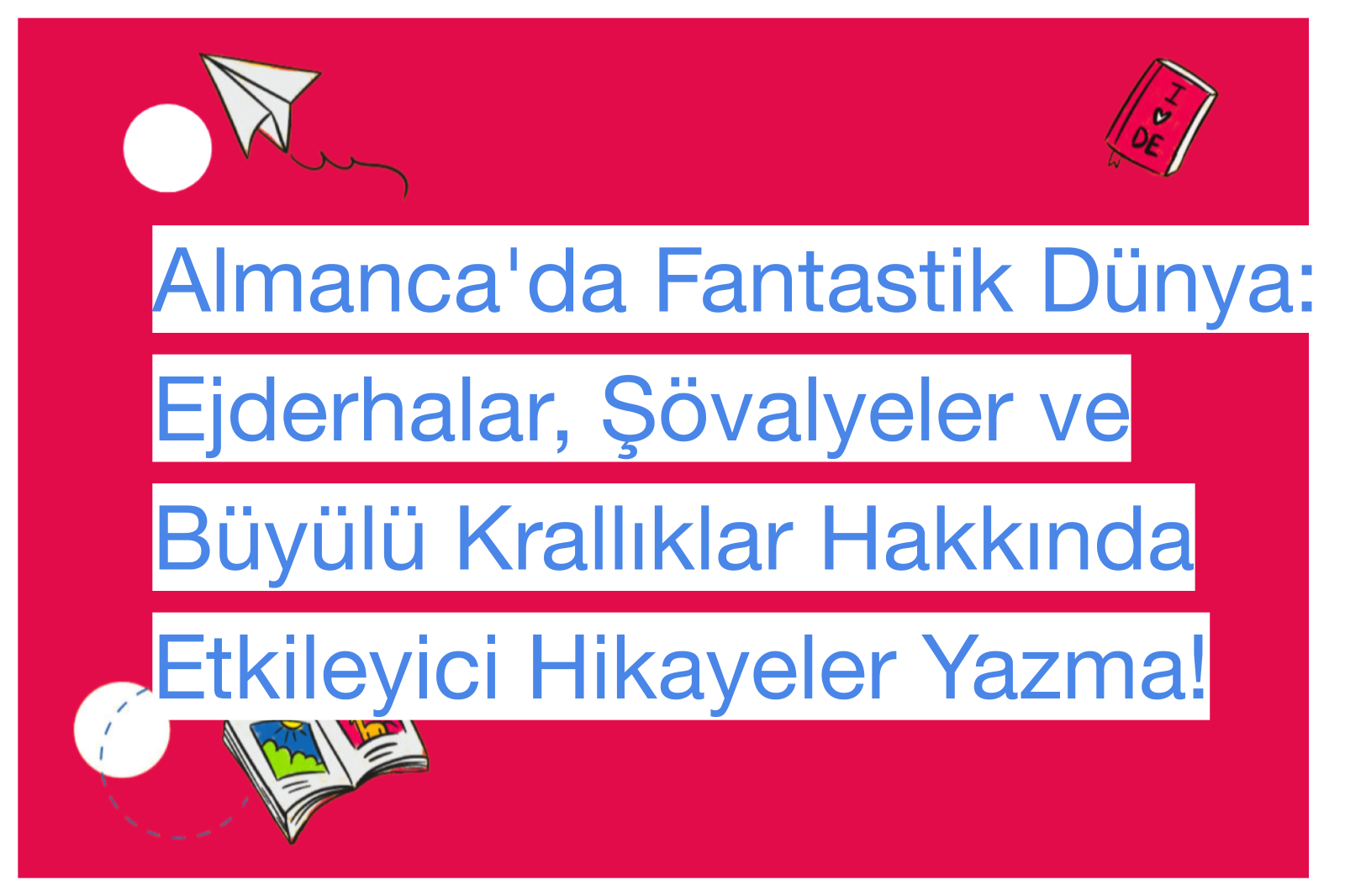 Almanca'da Fantastik Dünya: Ejderhalar, Şövalyeler ve Büyülü Krallıklar Hakkında Etkileyici Hikayeler Yazma!