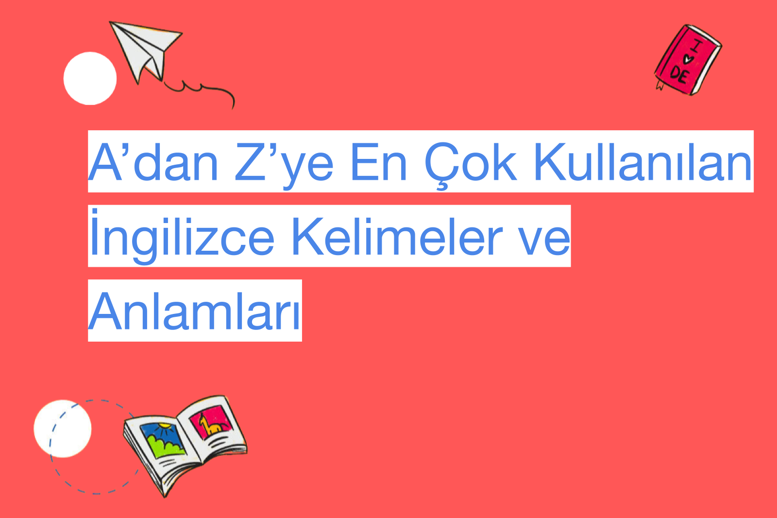 A’dan Z’ye En Çok Kullanılan İngilizce Kelimeler ve Anlamları