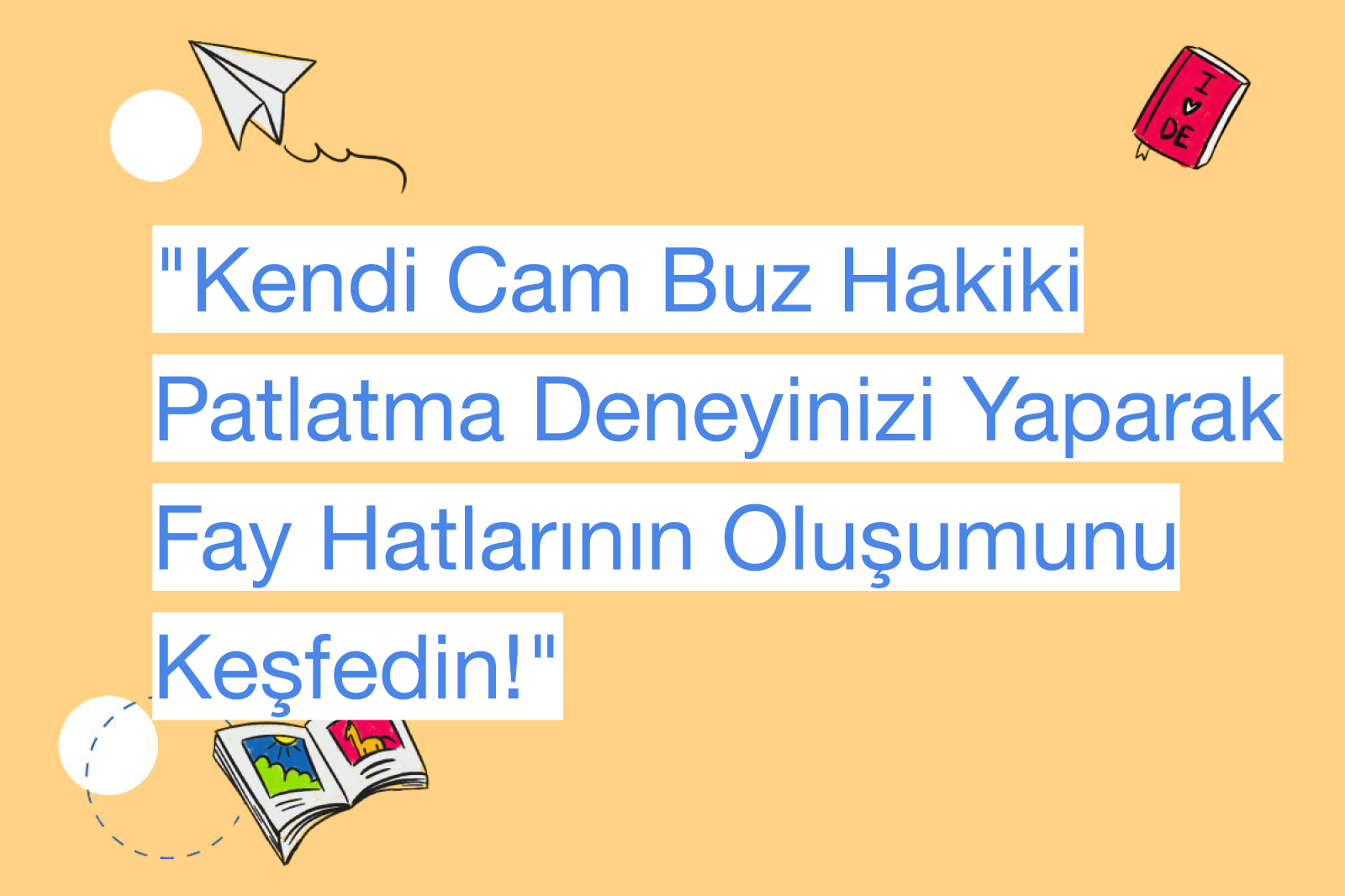 "Kendi Cam Buz Hakiki Patlatma Deneyinizi Yaparak Fay Hatlarının Oluşumunu Keşfedin!"