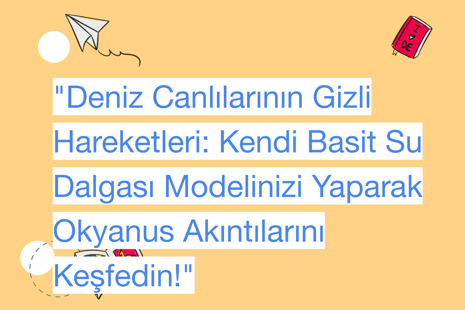 "Deniz Canlılarının Gizli Hareketleri: Kendi Basit Su Dalgası Modelinizi Yaparak Okyanus Akıntılarını Keşfedin!"