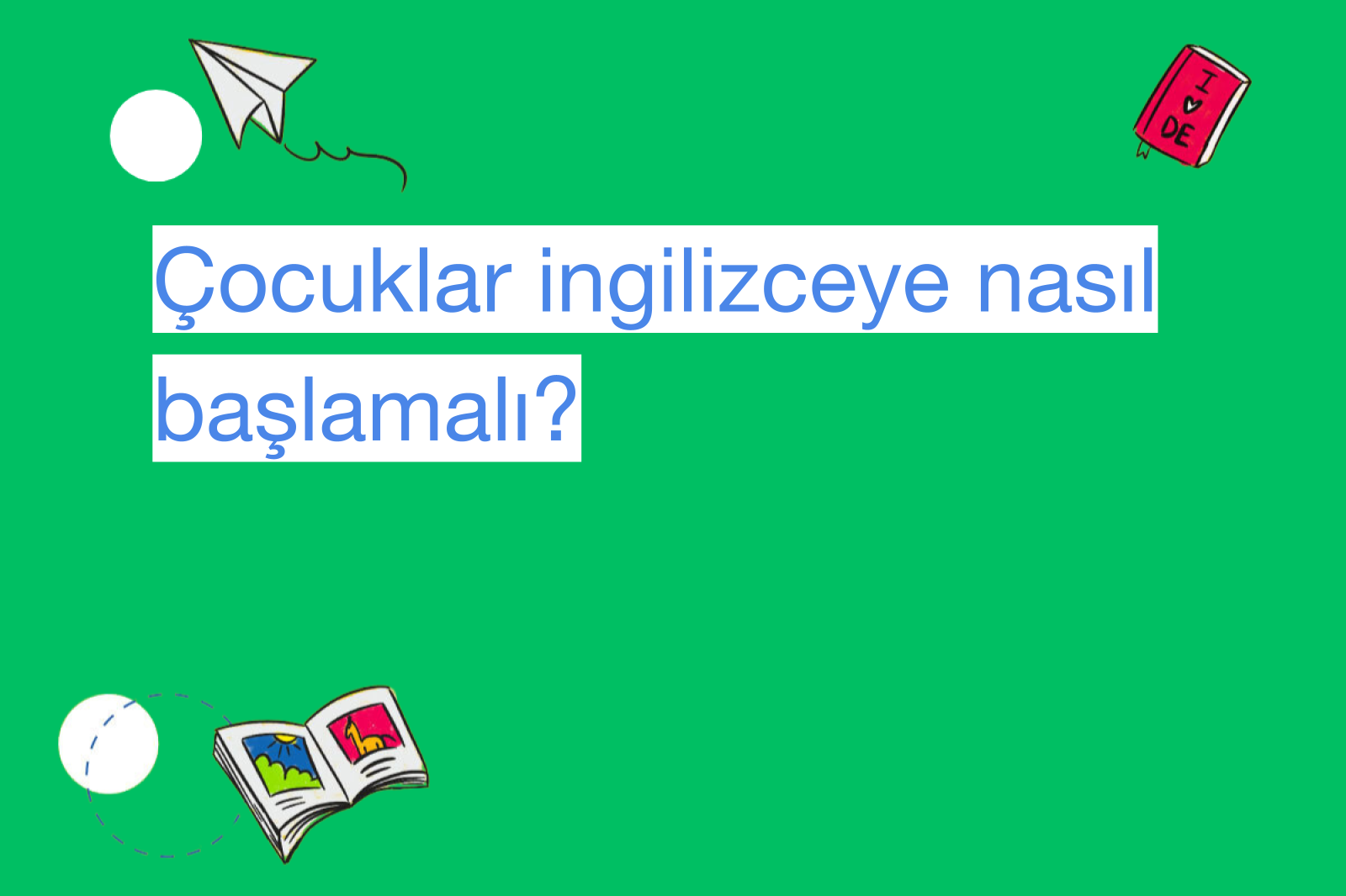 Çocuklar ingilizceye nasıl başlamalı?