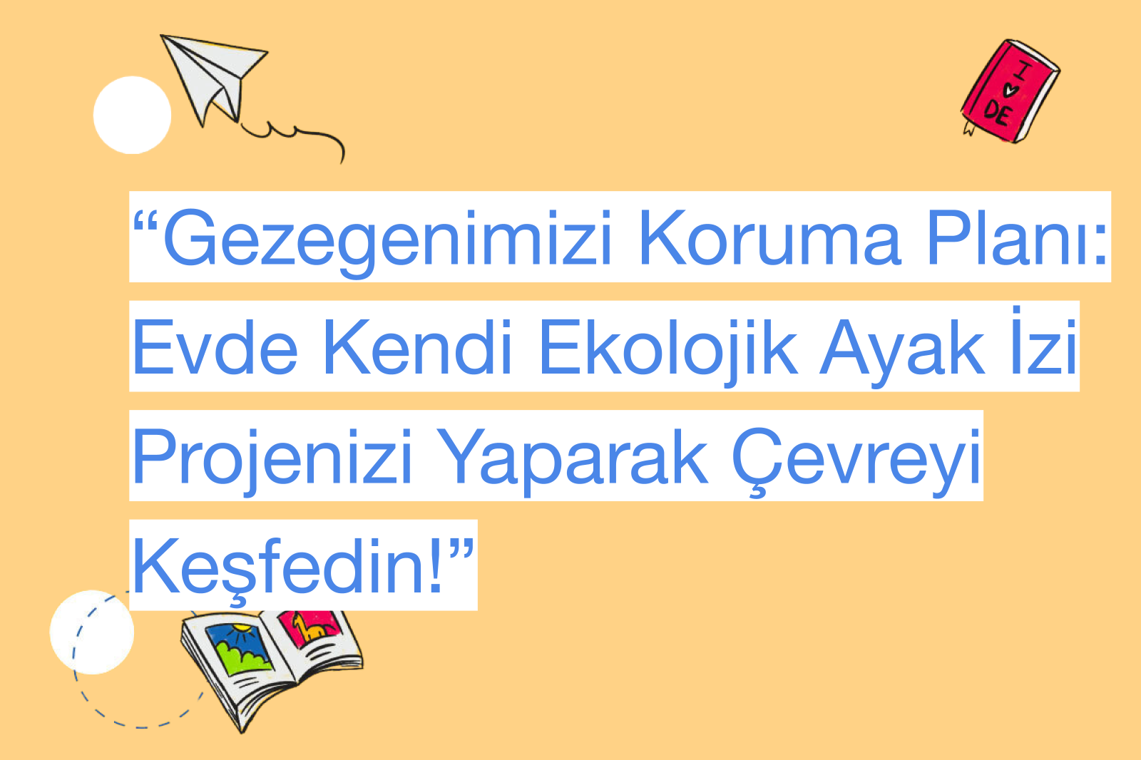 “Gezegenimizi Koruma Planı: Evde Kendi Ekolojik Ayak İzi Projenizi Yaparak Çevreyi Keşfedin!”