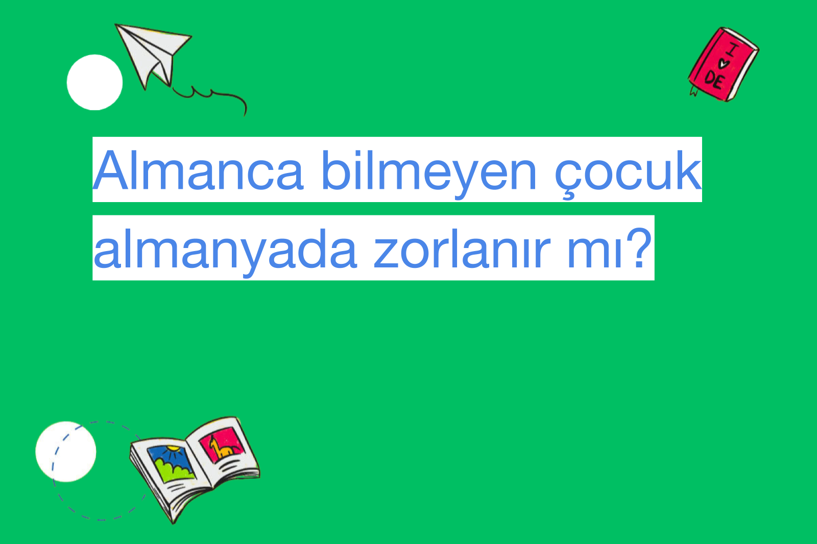 Almanca bilmeyen çocuk almanyada zorlanır mı?