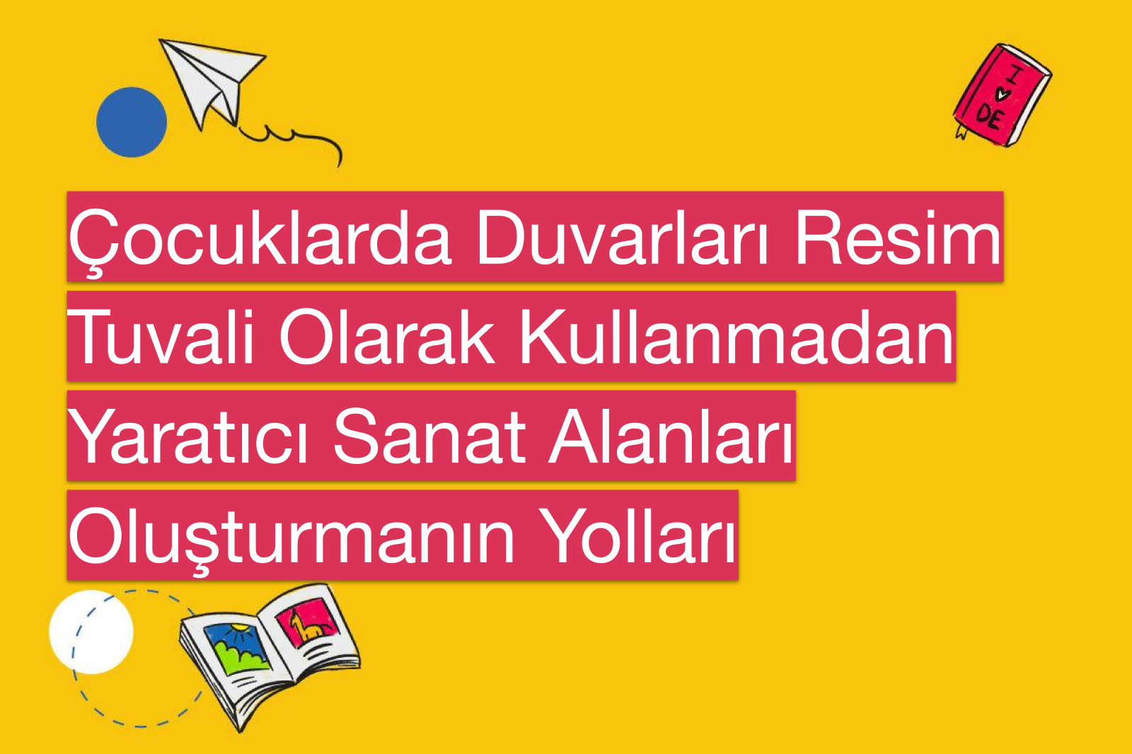 Çocuklarda Duvarları Resim Tuvali Olarak Kullanmadan Yaratıcı Sanat Alanları Oluşturmanın Yolları