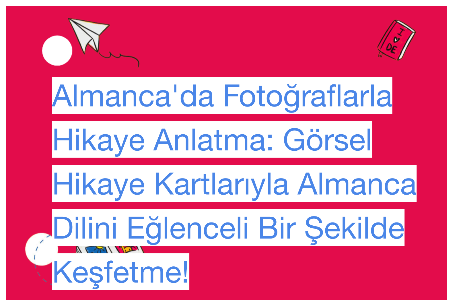 Almanca'da Fotoğraflarla Hikaye Anlatma: Görsel Hikaye Kartlarıyla Almanca Dilini Eğlenceli Bir Şekilde Keşfetme!