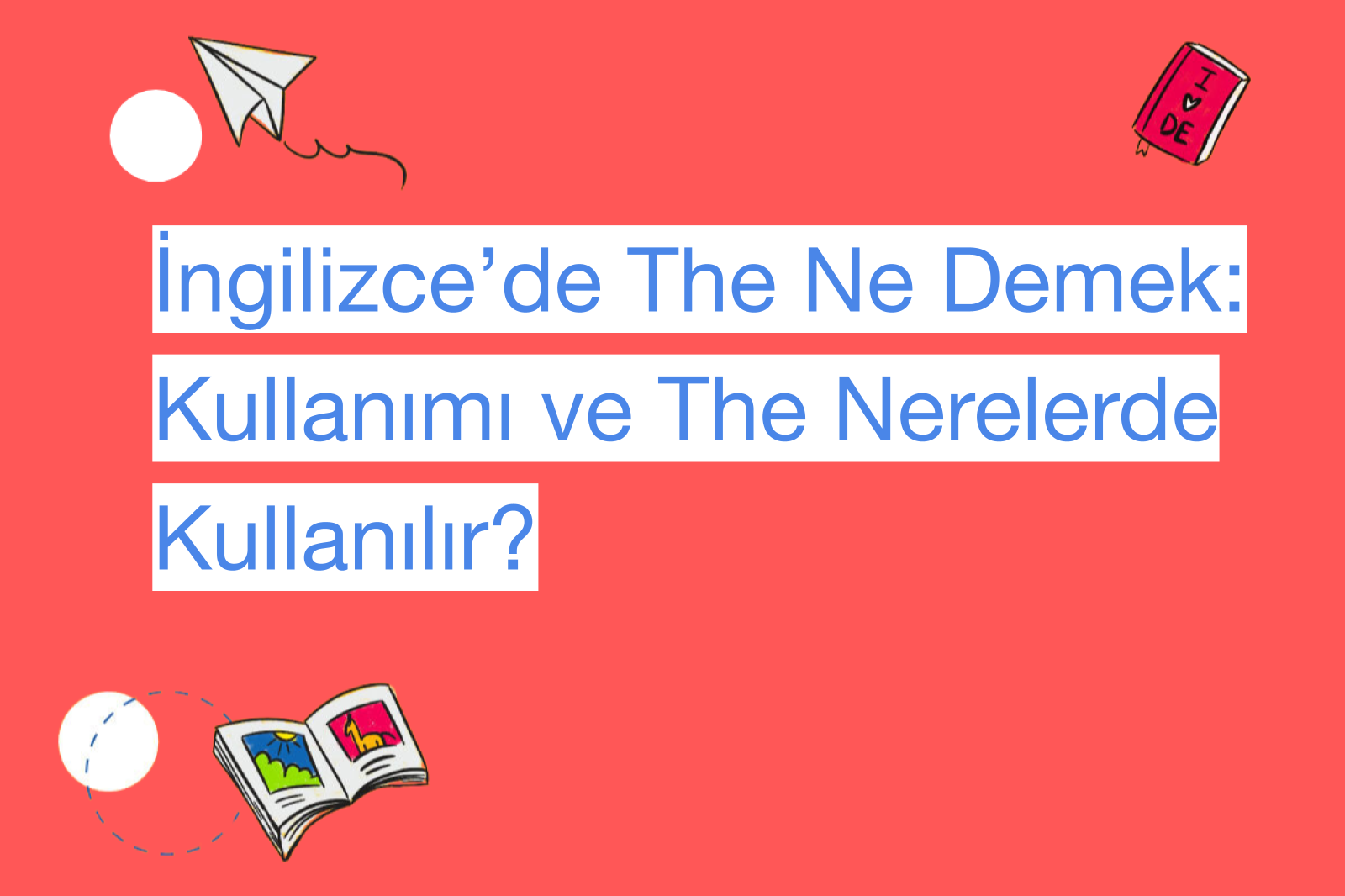 İngilizce’de The Ne Demek: Kullanımı ve The Nerelerde Kullanılır?
