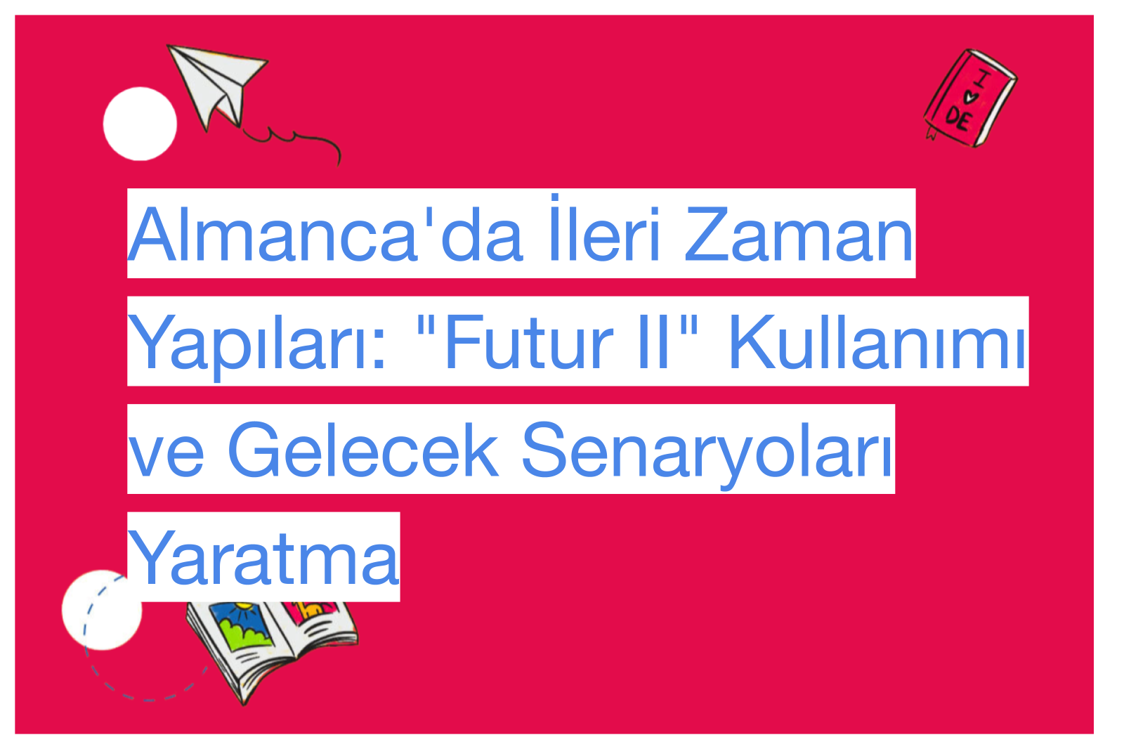 Almanca'da İleri Zaman Yapıları: "Futur II" Kullanımı ve Gelecek Senaryoları Yaratma
