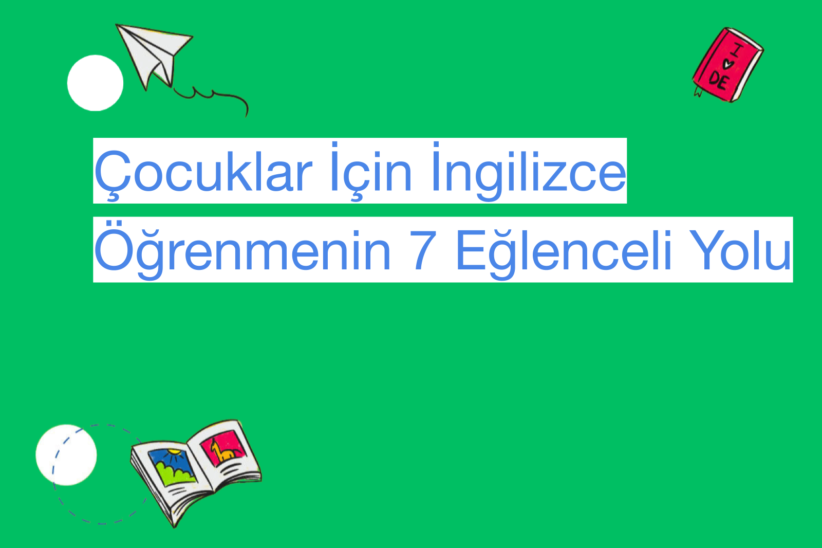 Çocuklar İçin İngilizce Öğrenmenin 7 Eğlenceli Yolu