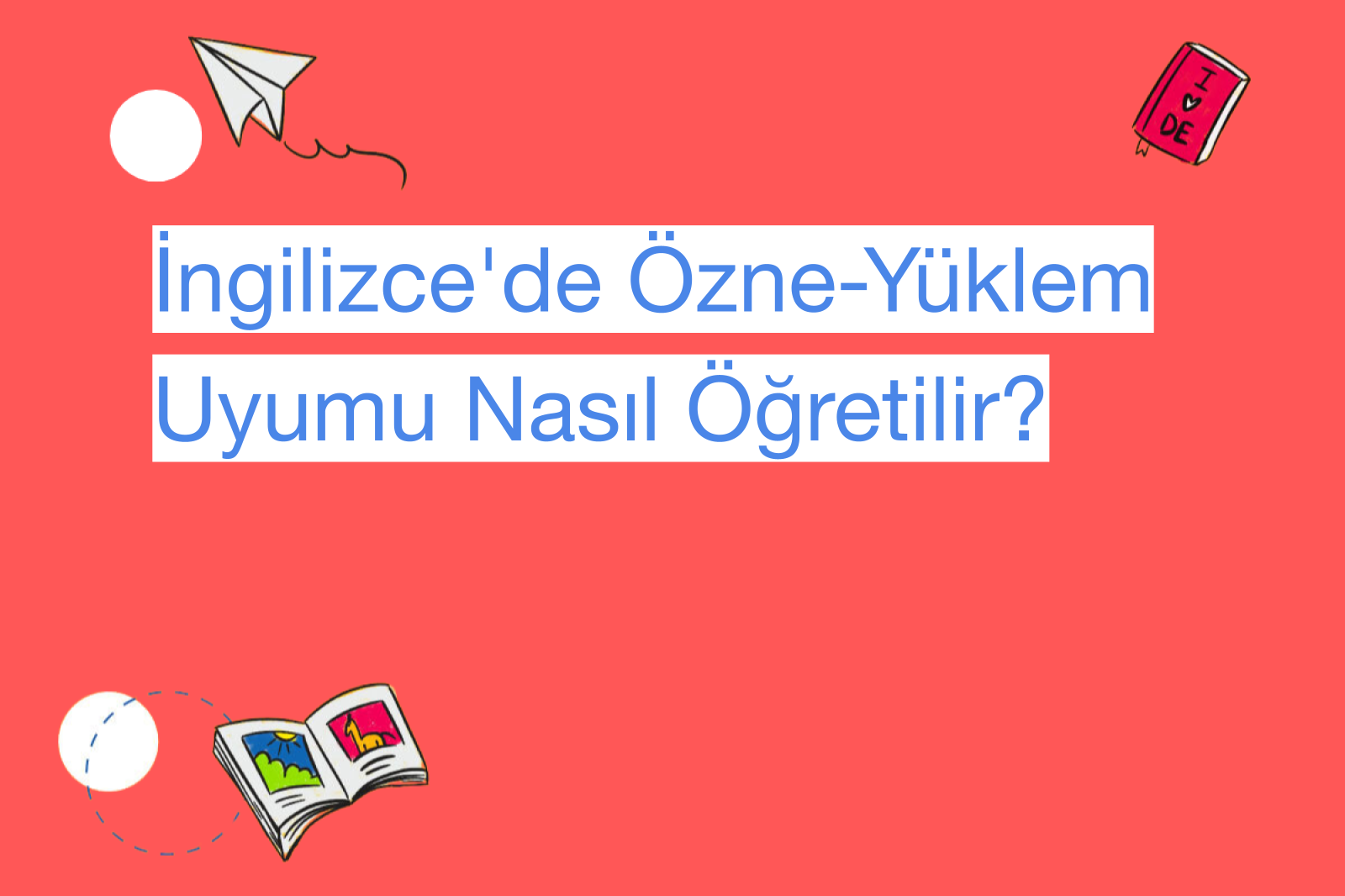 İngilizce'de Özne-Yüklem Uyumu Nasıl Öğretilir?