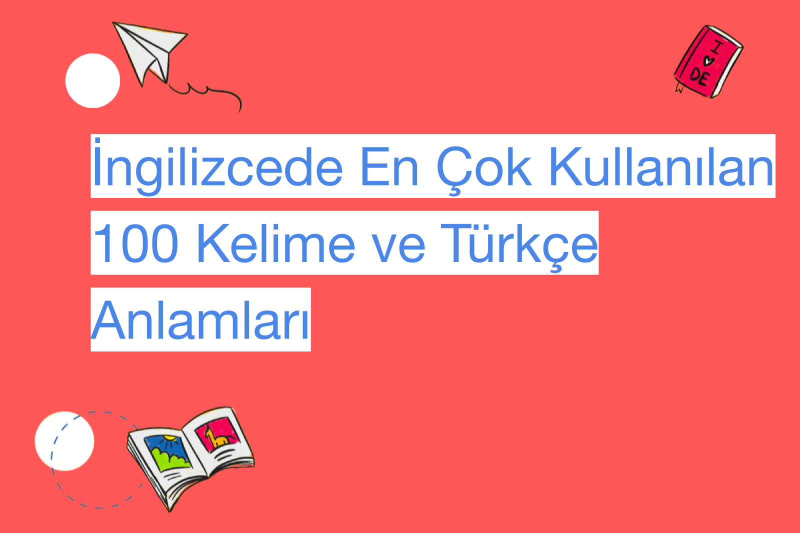 İngilizcede En Çok Kullanılan 100 Kelime ve Türkçe Anlamları