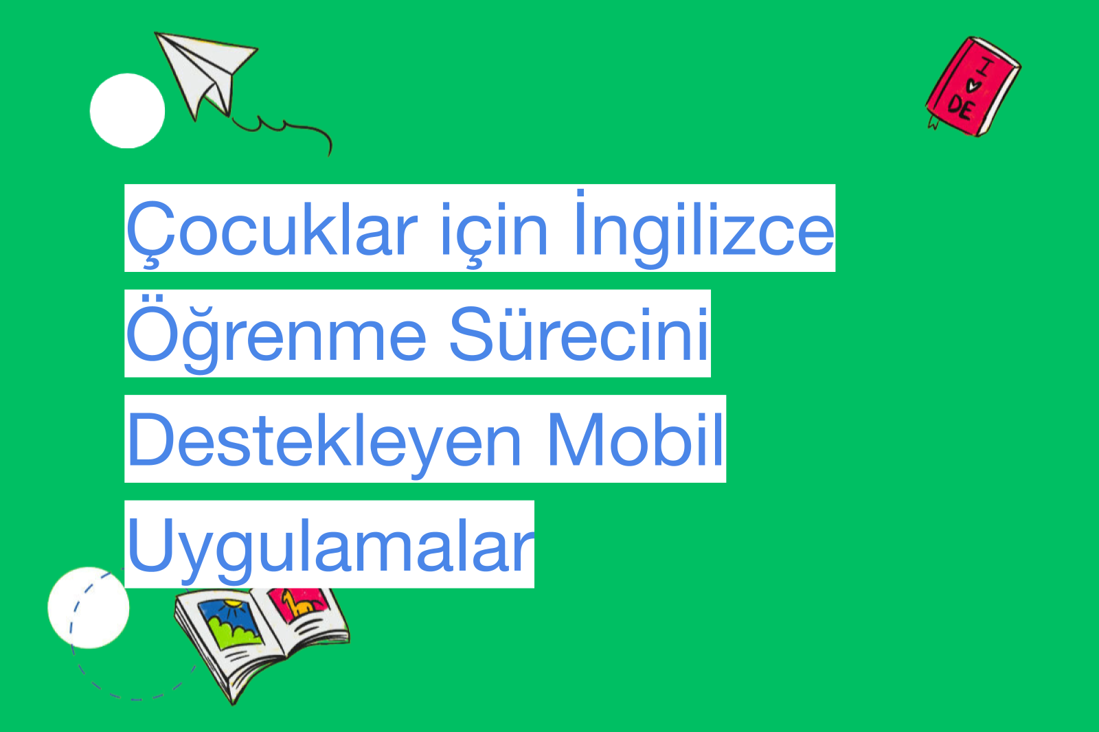 Çocuklar için İngilizce Öğrenme Sürecini Destekleyen Mobil Uygulamalar