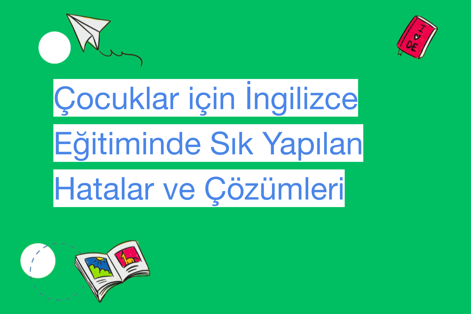 Çocuklar için İngilizce Eğitiminde Sık Yapılan Hatalar ve Çözümleri