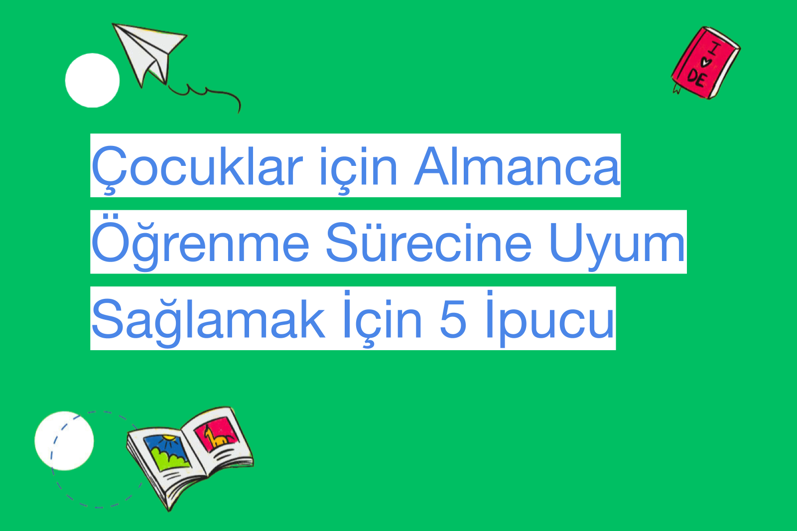 Çocuklar için Almanca Öğrenme Sürecine Uyum Sağlamak İçin 5 İpucu