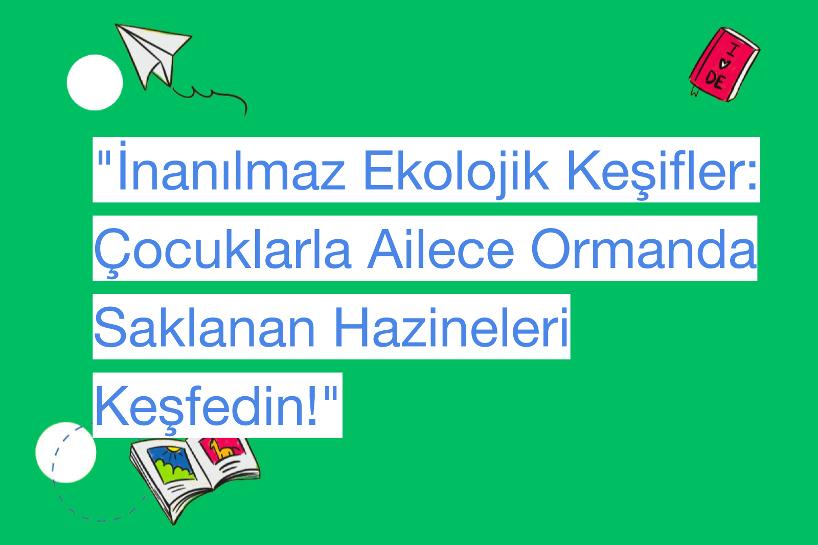 "İnanılmaz Ekolojik Keşifler: Çocuklarla Ailece Ormanda Saklanan Hazineleri Keşfedin!"