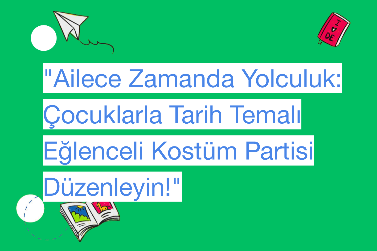 "Ailece Zamanda Yolculuk: Çocuklarla Tarih Temalı Eğlenceli Kostüm Partisi Düzenleyin!"