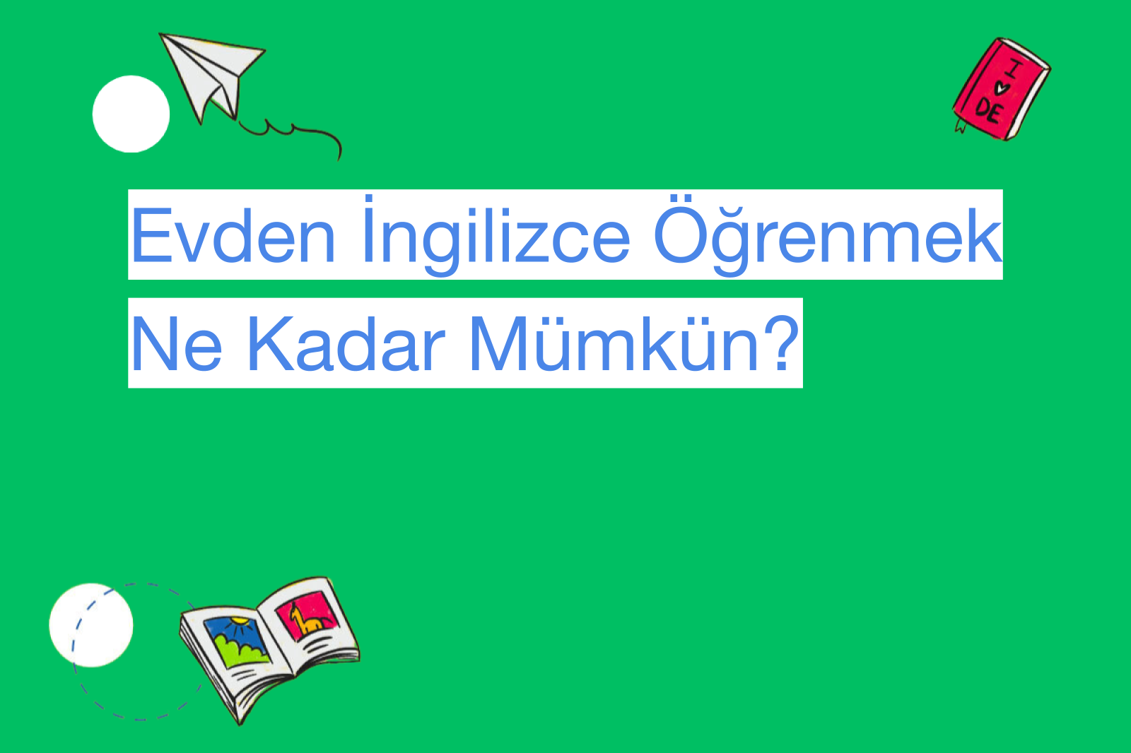 Evden İngilizce Öğrenmek Ne Kadar Mümkün?