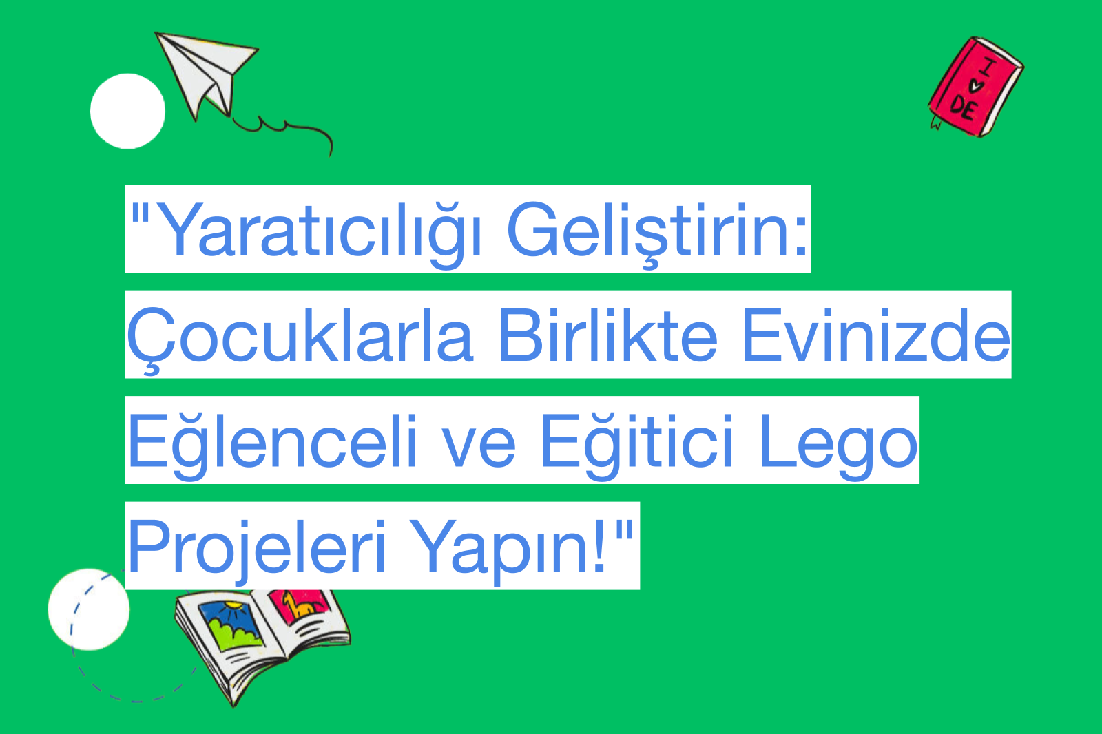 "Yaratıcılığı Geliştirin: Çocuklarla Birlikte Evinizde Eğlenceli ve Eğitici Lego Projeleri Yapın!"