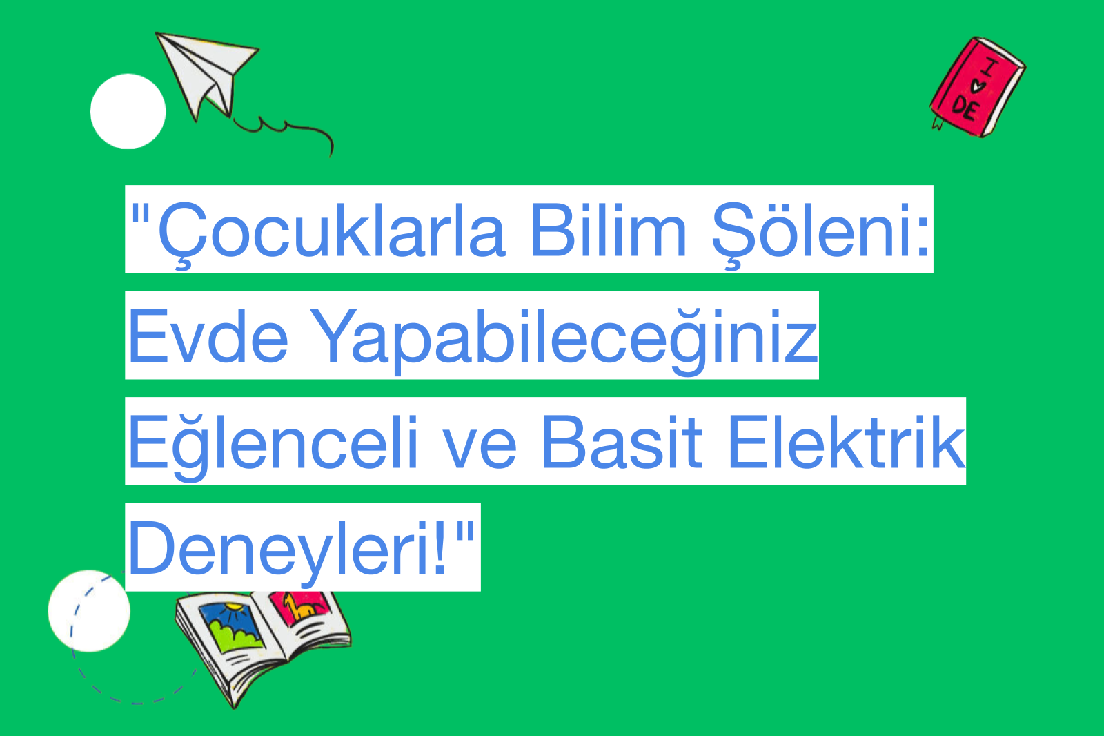 "Çocuklarla Bilim Şöleni: Evde Yapabileceğiniz Eğlenceli ve Basit Elektrik Deneyleri!"