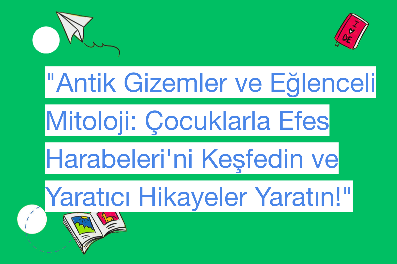 "Antik Gizemler ve Eğlenceli Mitoloji: Çocuklarla Efes Harabeleri'ni Keşfedin ve Yaratıcı Hikayeler Yaratın!"