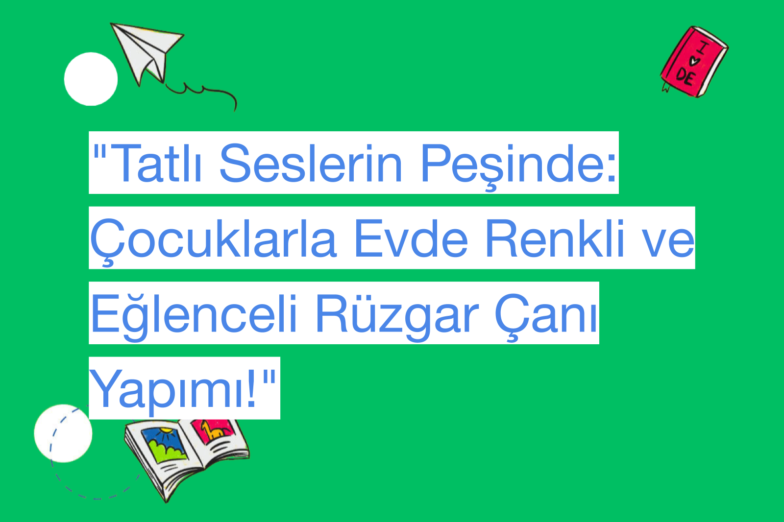 "Tatlı Seslerin Peşinde: Çocuklarla Evde Renkli ve Eğlenceli Rüzgar Çanı Yapımı!"