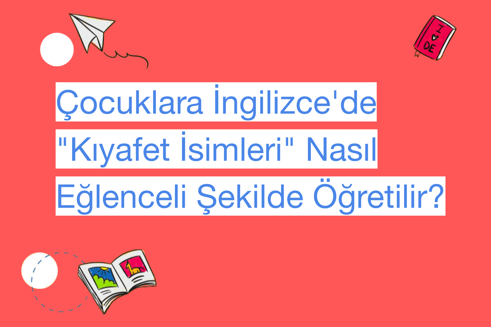 Çocuklara İngilizce'de "Kıyafet İsimleri" Nasıl Eğlenceli Şekilde Öğretilir?