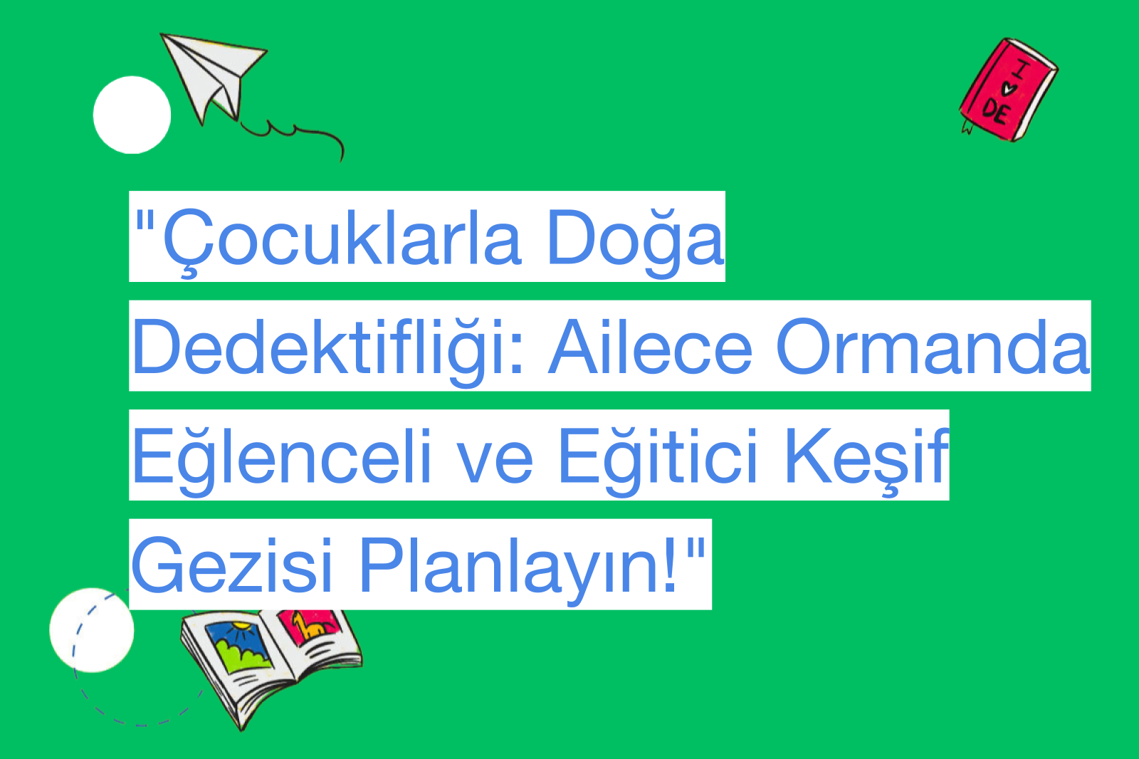 "Çocuklarla Doğa Dedektifliği: Ailece Ormanda Eğlenceli ve Eğitici Keşif Gezisi Planlayın!"