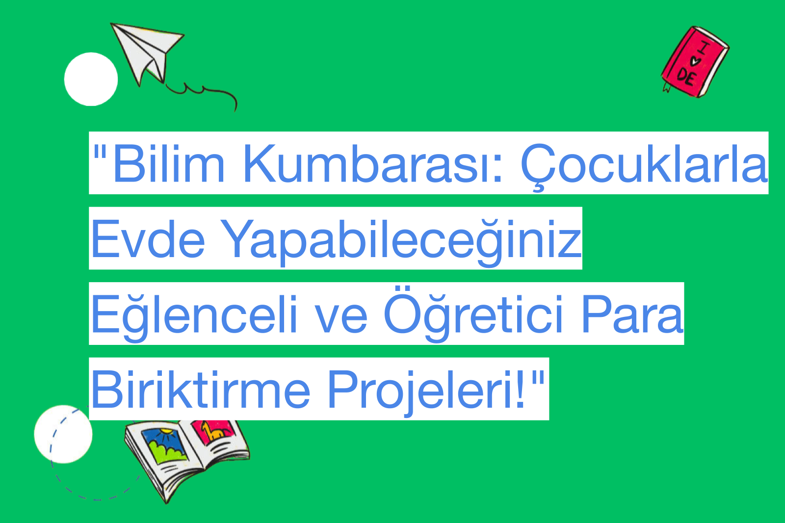 "Bilim Kumbarası: Çocuklarla Evde Yapabileceğiniz Eğlenceli ve Öğretici Para Biriktirme Projeleri!"