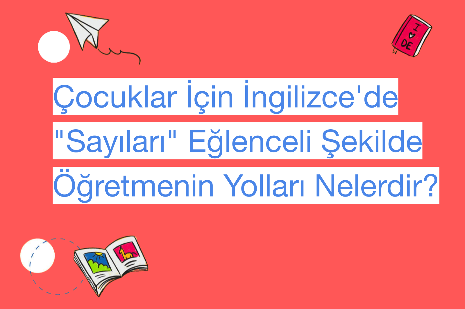 Çocuklar İçin İngilizce'de "Sayıları" Eğlenceli Şekilde Öğretmenin Yolları Nelerdir?