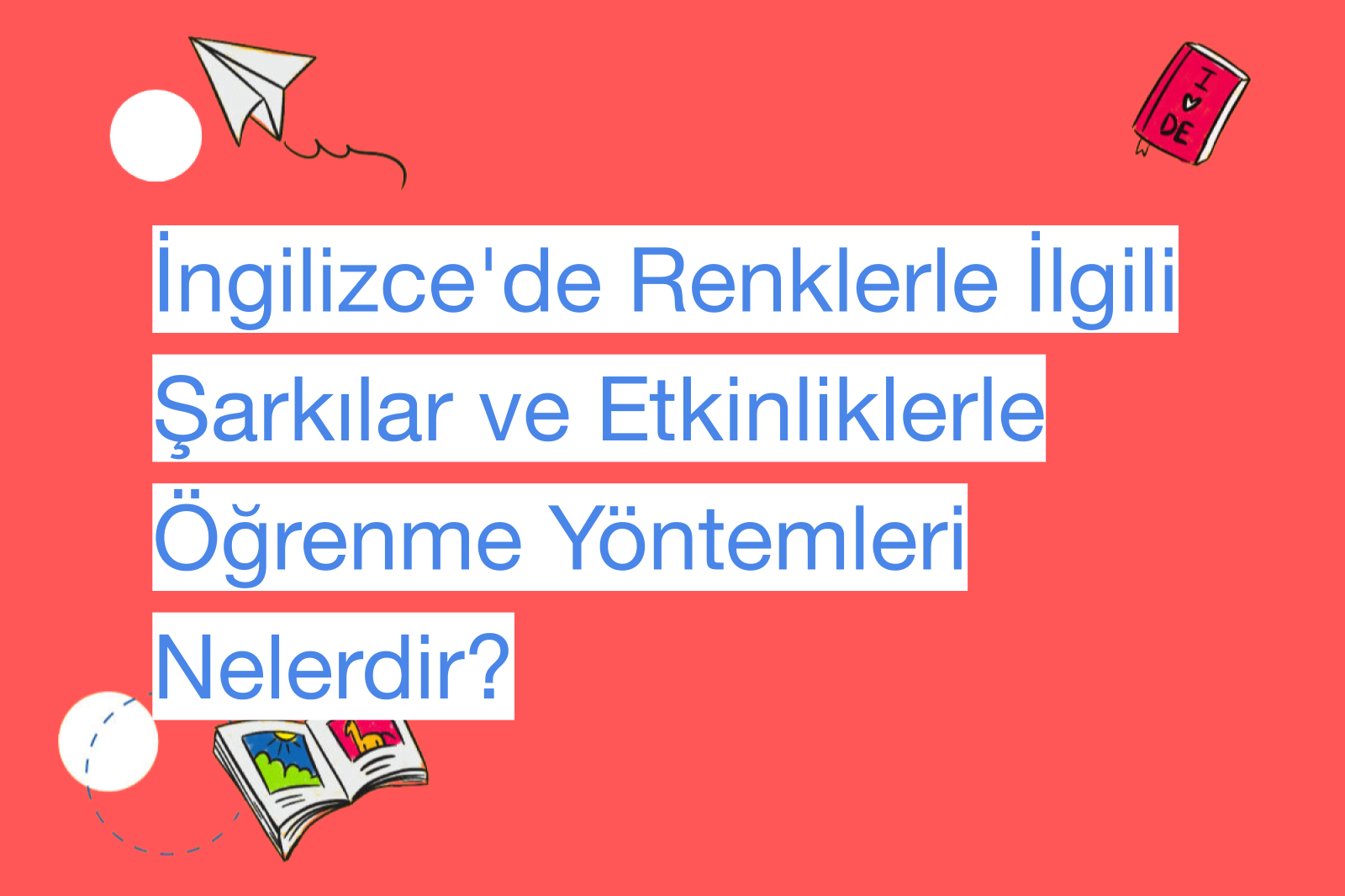 İngilizce'de Renklerle İlgili Şarkılar ve Etkinliklerle Öğrenme Yöntemleri Nelerdir?