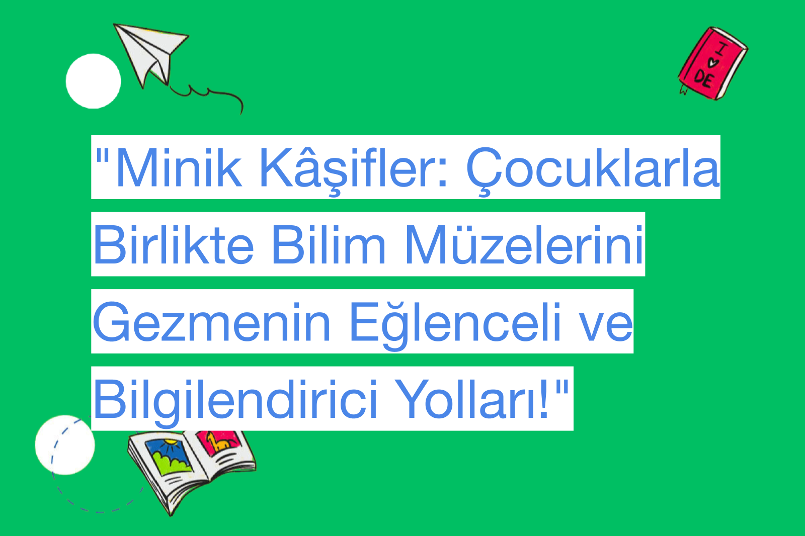 "Minik Kâşifler: Çocuklarla Birlikte Bilim Müzelerini Gezmenin Eğlenceli ve Bilgilendirici Yolları!"