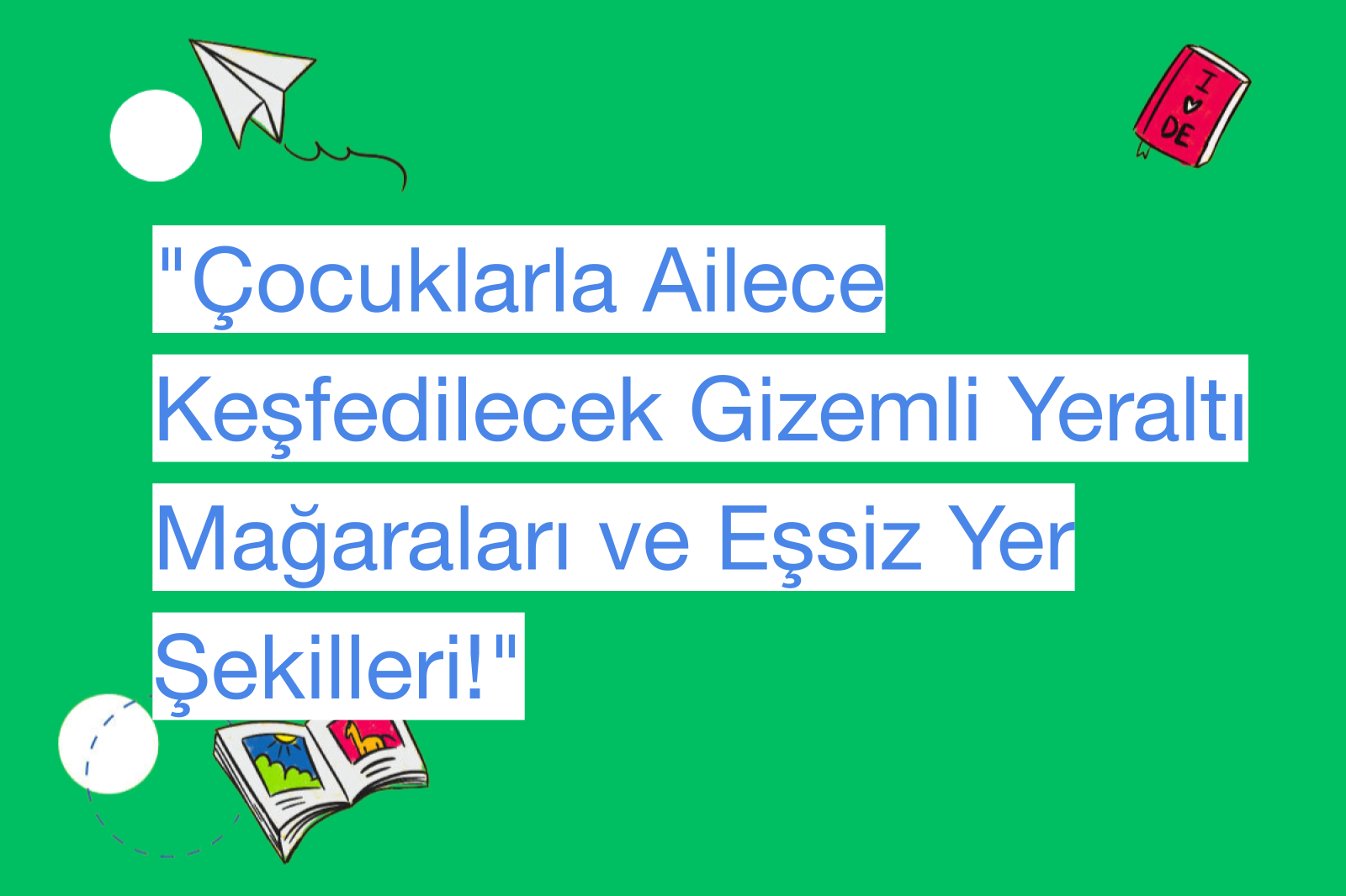 "Çocuklarla Ailece Keşfedilecek Gizemli Yeraltı Mağaraları ve Eşsiz Yer Şekilleri!"