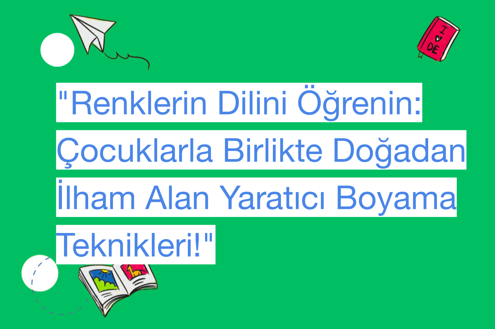 "Renklerin Dilini Öğrenin: Çocuklarla Birlikte Doğadan İlham Alan Yaratıcı Boyama Teknikleri!"