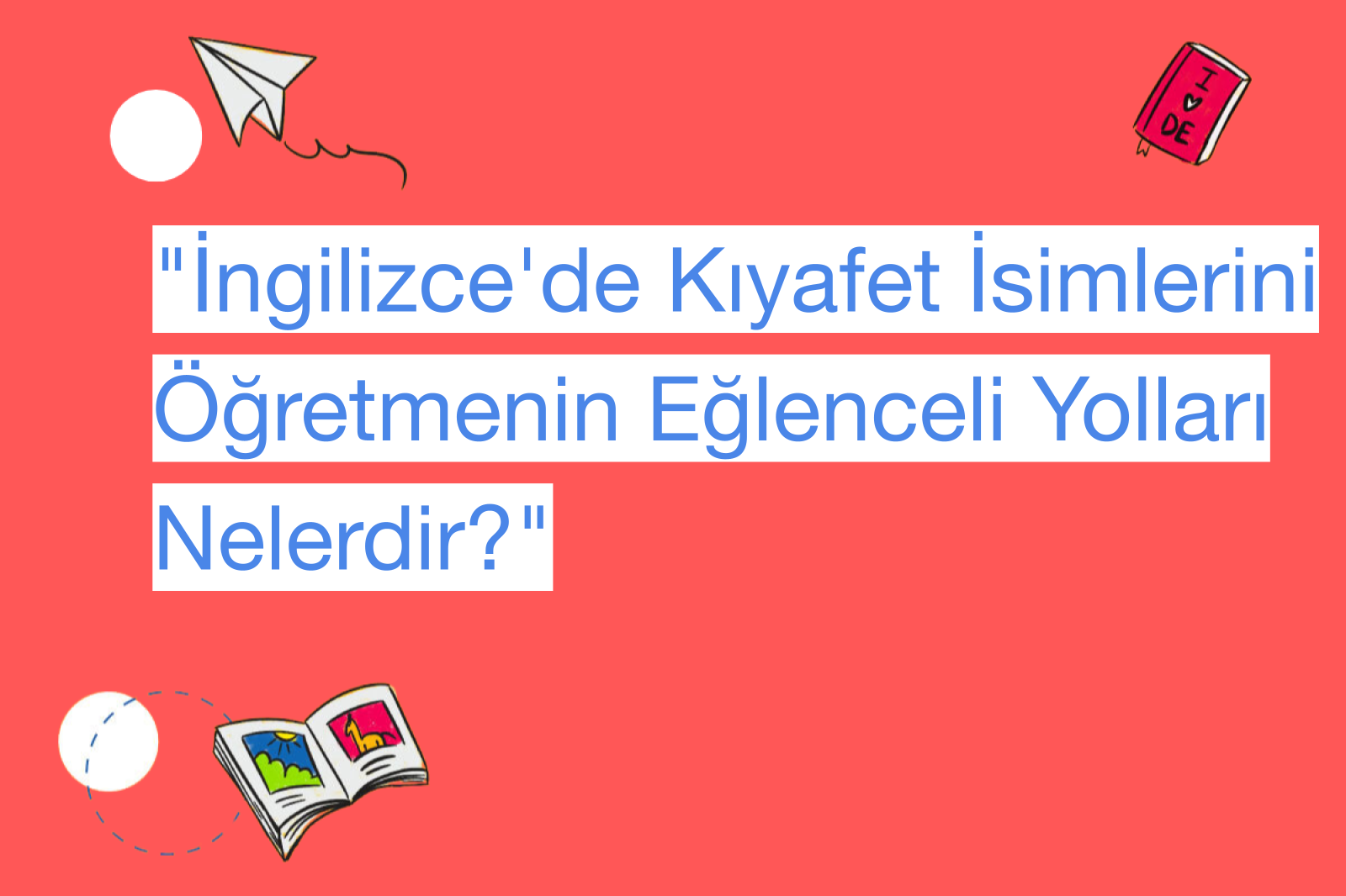 "İngilizce'de Kıyafet İsimlerini Öğretmenin Eğlenceli Yolları Nelerdir?"