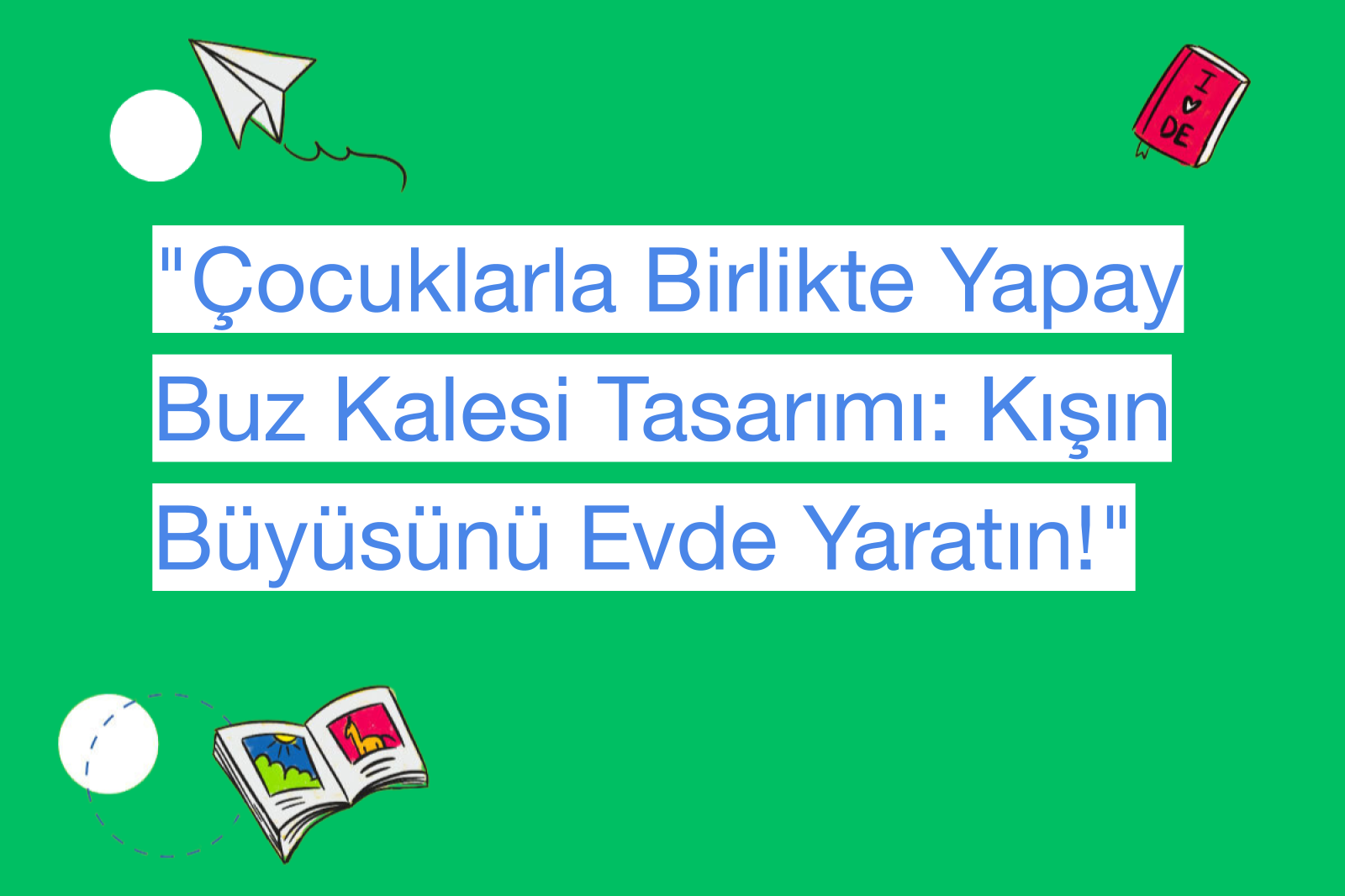 "Çocuklarla Birlikte Yapay Buz Kalesi Tasarımı: Kışın Büyüsünü Evde Yaratın!"