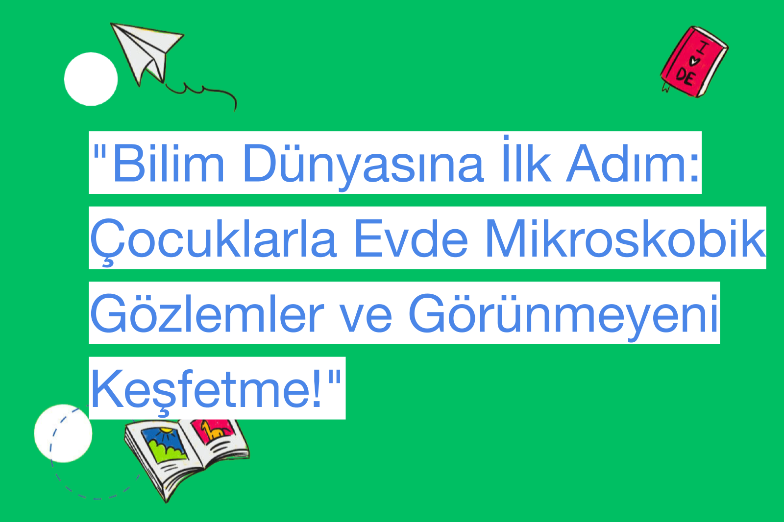 "Bilim Dünyasına İlk Adım: Çocuklarla Evde Mikroskobik Gözlemler ve Görünmeyeni Keşfetme!"