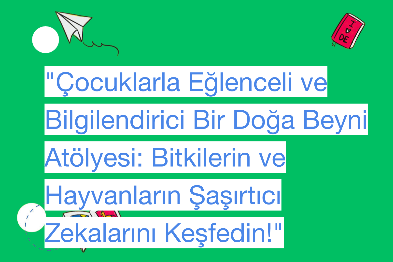 "Çocuklarla Eğlenceli ve Bilgilendirici Bir Doğa Beyni Atölyesi: Bitkilerin ve Hayvanların Şaşırtıcı Zekalarını Keşfedin!"