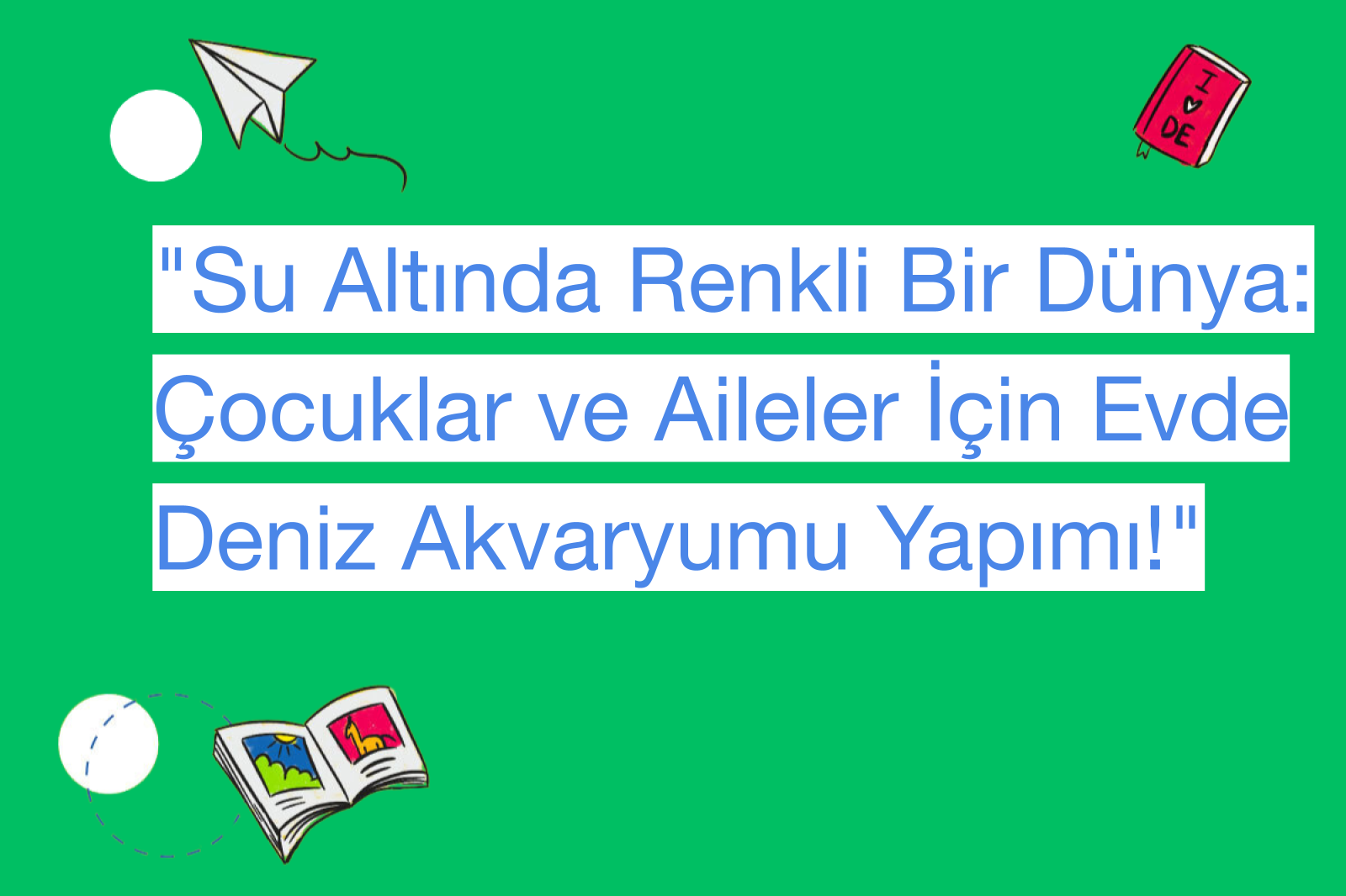 "Su Altında Renkli Bir Dünya: Çocuklar ve Aileler İçin Evde Deniz Akvaryumu Yapımı!"
