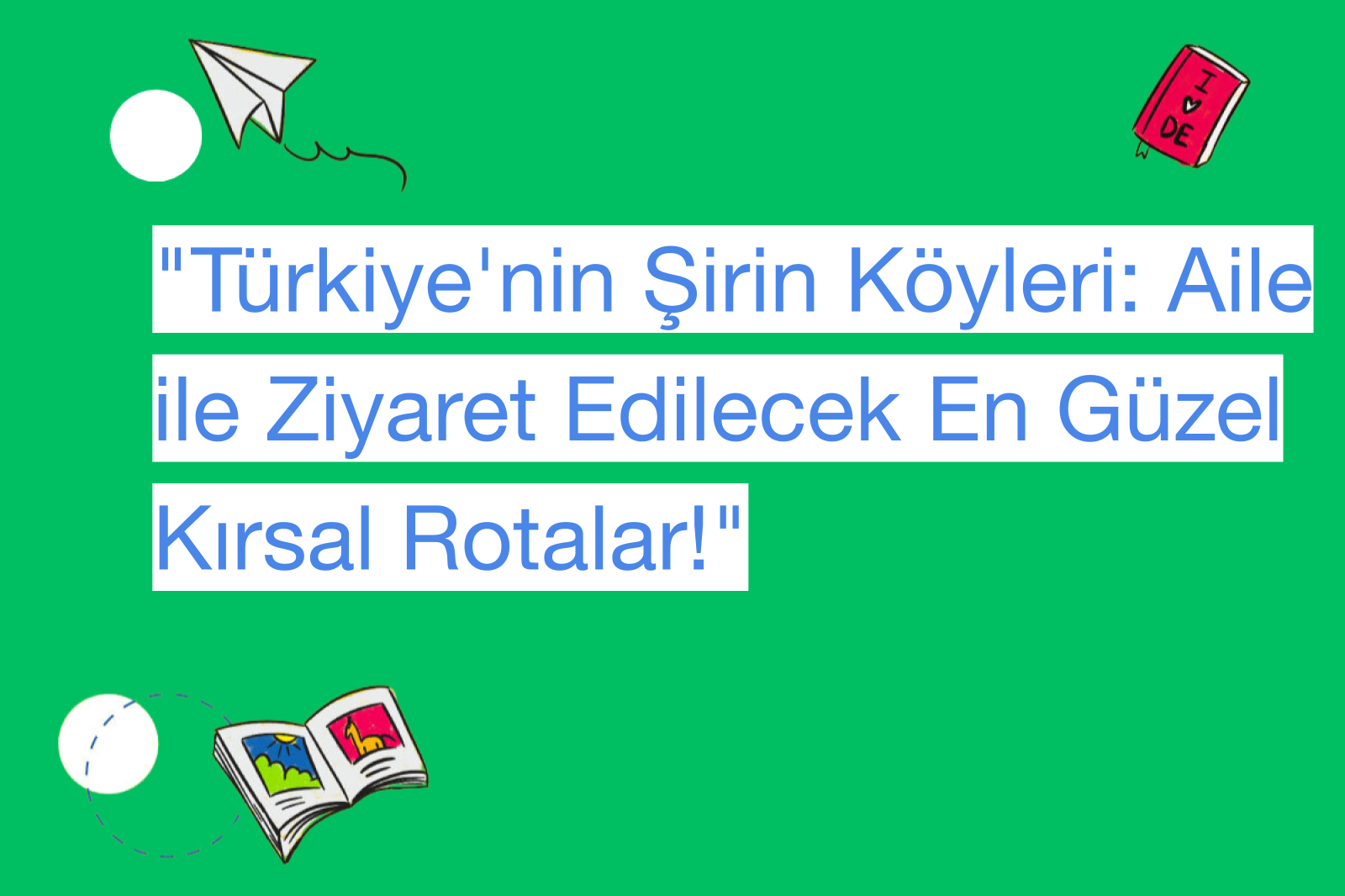 "Türkiye'nin Şirin Köyleri: Aile ile Ziyaret Edilecek En Güzel Kırsal Rotalar!"