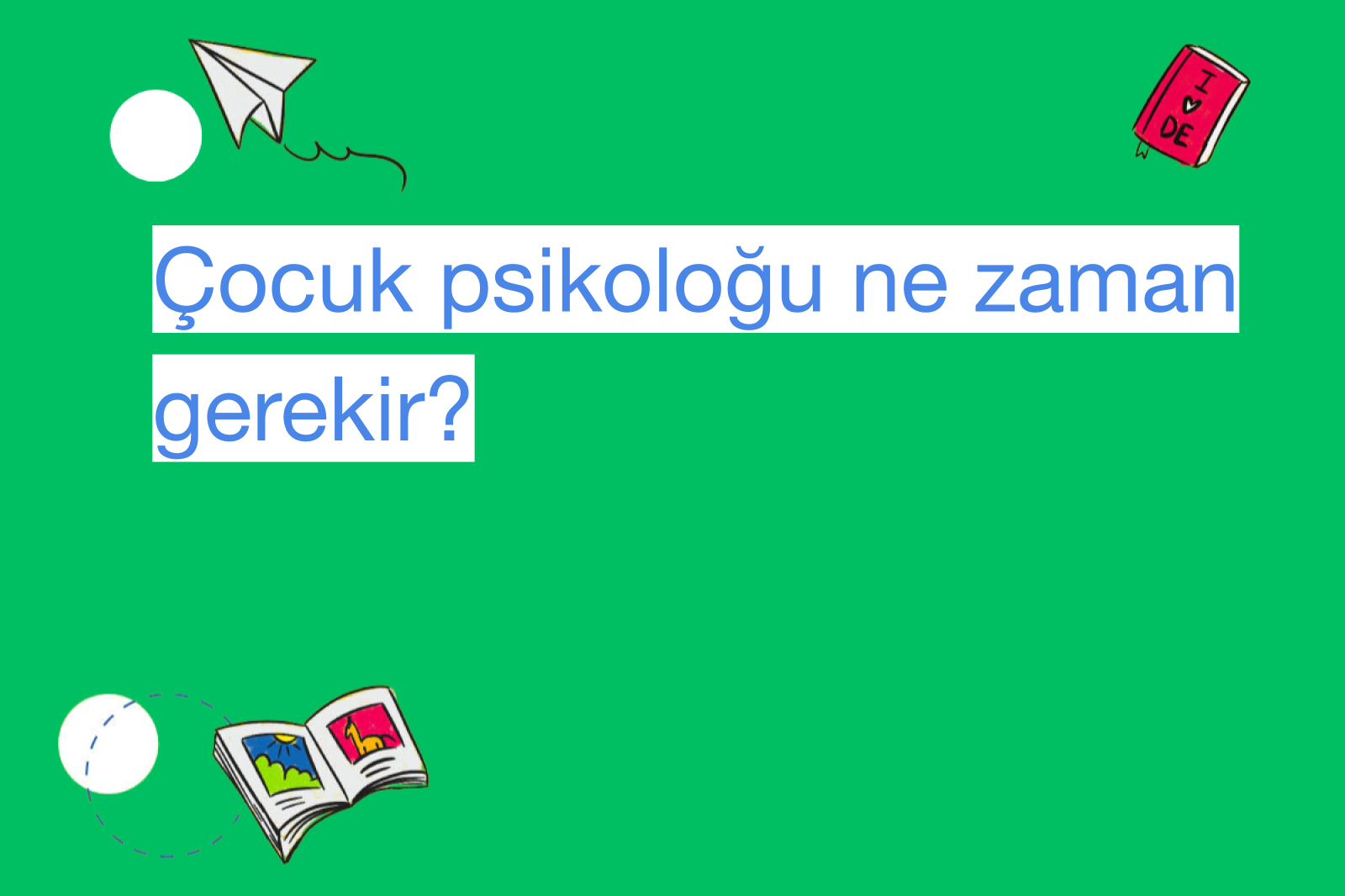 Çocuk psikoloğu ne zaman gerekir?