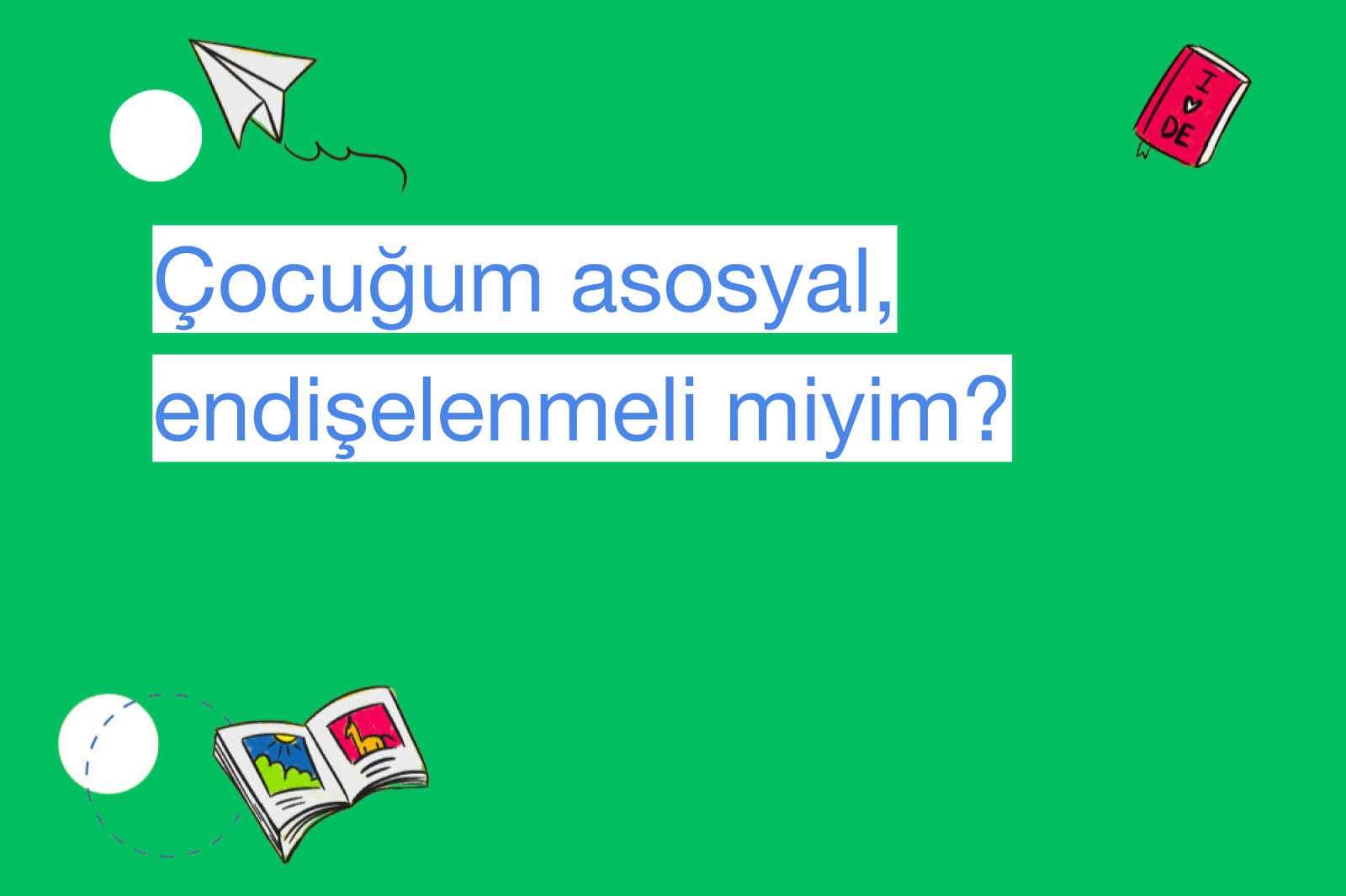 Çocuğum asosyal, endişelenmeli miyim?