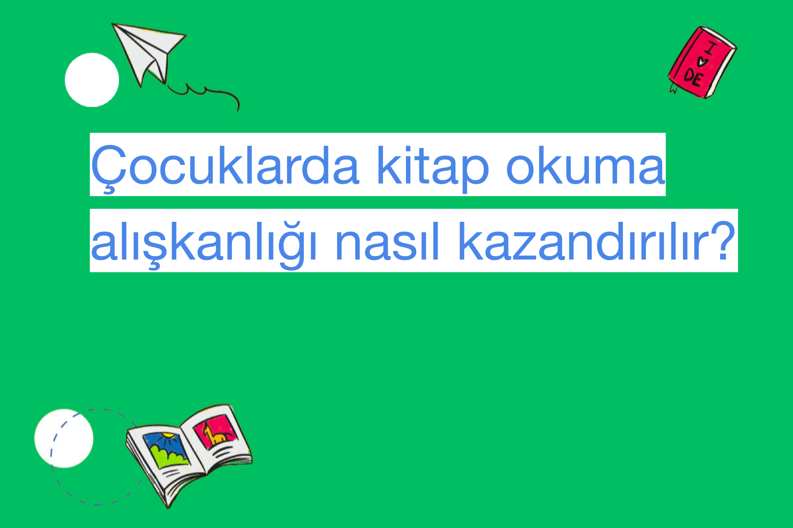 Çocuklarda kitap okuma alışkanlığı nasıl kazandırılır?