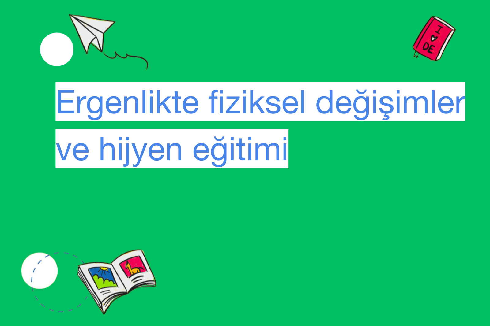 Ergenlikte fiziksel değişimler ve hijyen eğitimi