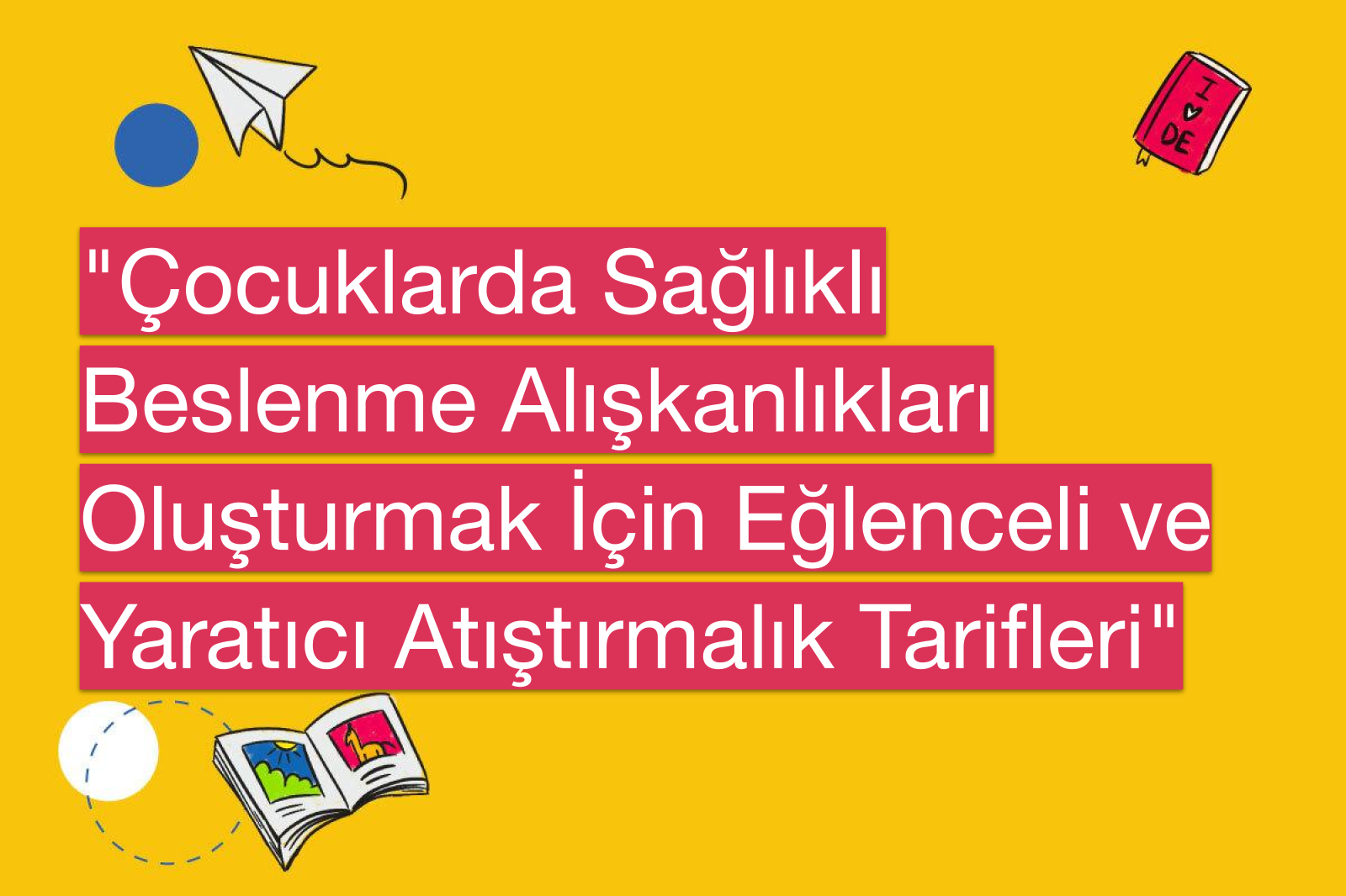 "Çocuklarda Sağlıklı Beslenme Alışkanlıkları Oluşturmak İçin Eğlenceli ve Yaratıcı Atıştırmalık Tarifleri"