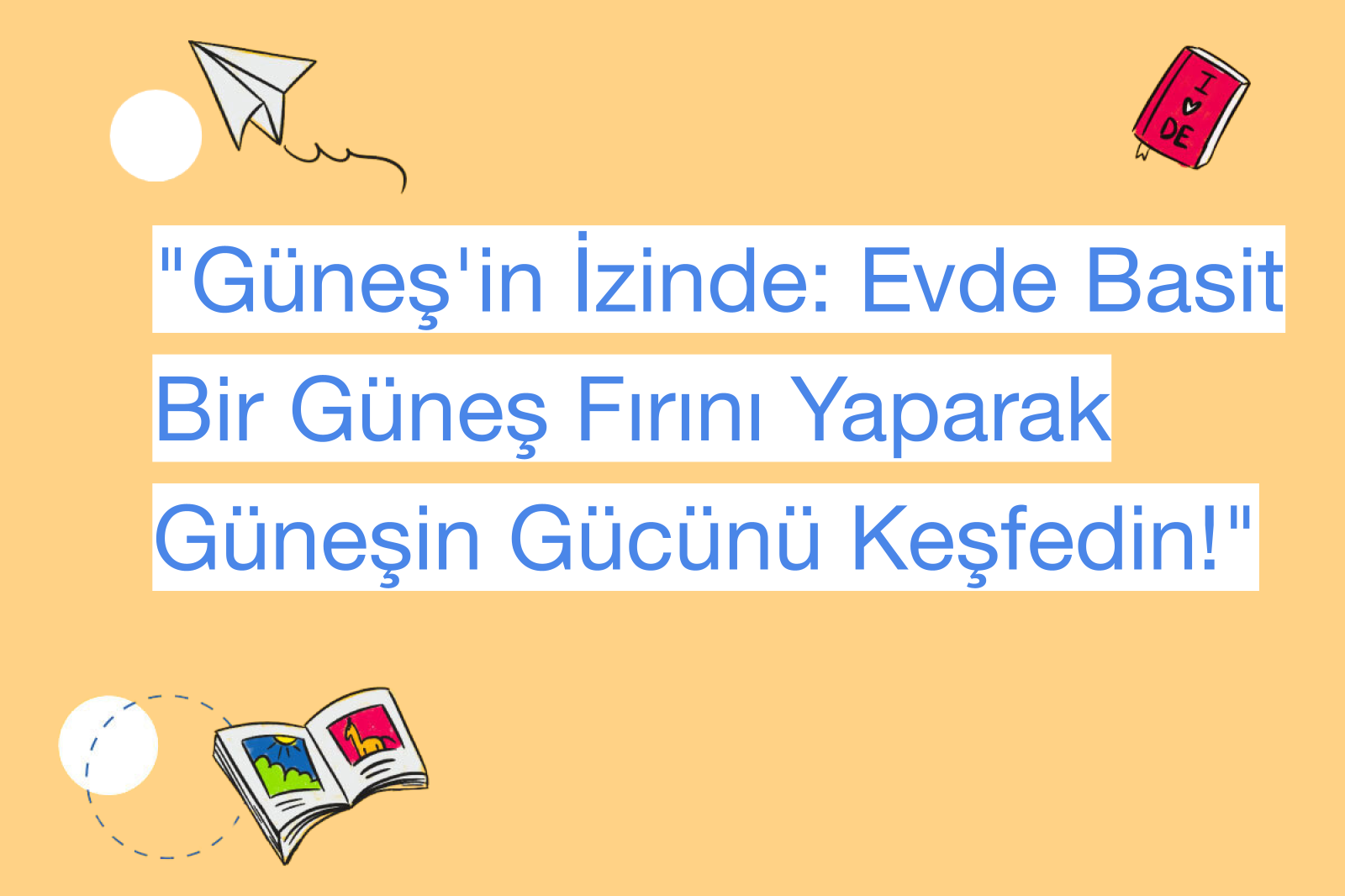 "Güneş'in İzinde: Evde Basit Bir Güneş Fırını Yaparak Güneşin Gücünü Keşfedin!"