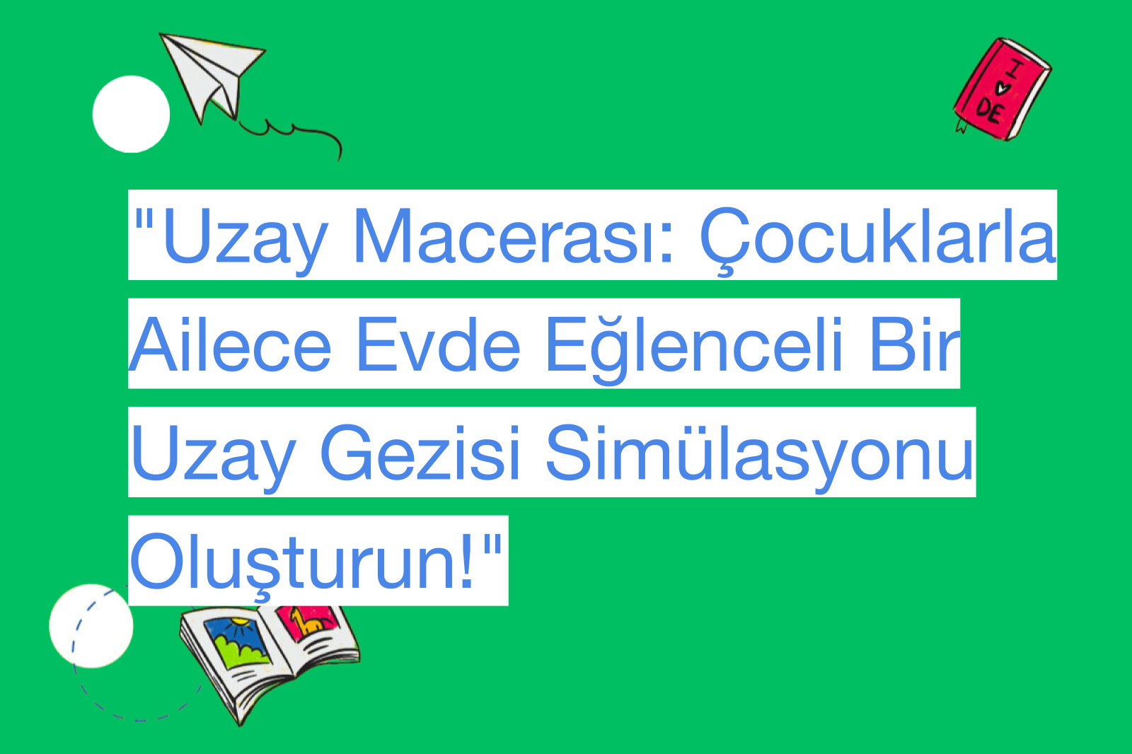 "Uzay Macerası: Çocuklarla Ailece Evde Eğlenceli Bir Uzay Gezisi Simülasyonu Oluşturun!"