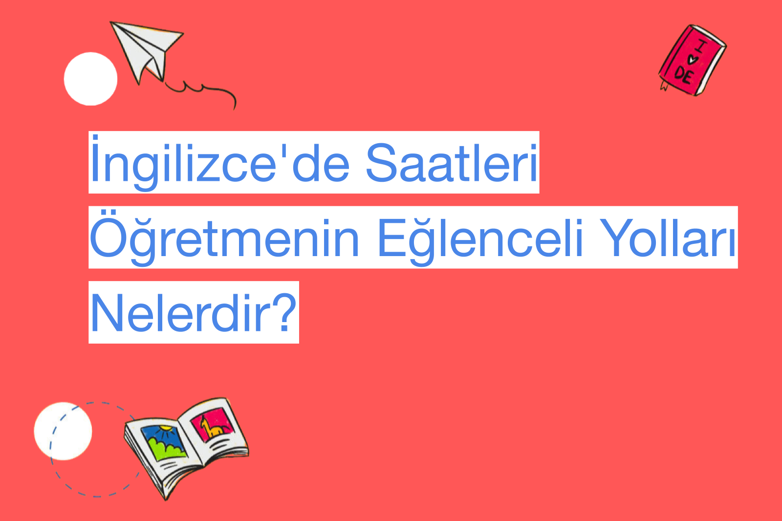 İngilizce'de Saatleri Öğretmenin Eğlenceli Yolları Nelerdir?