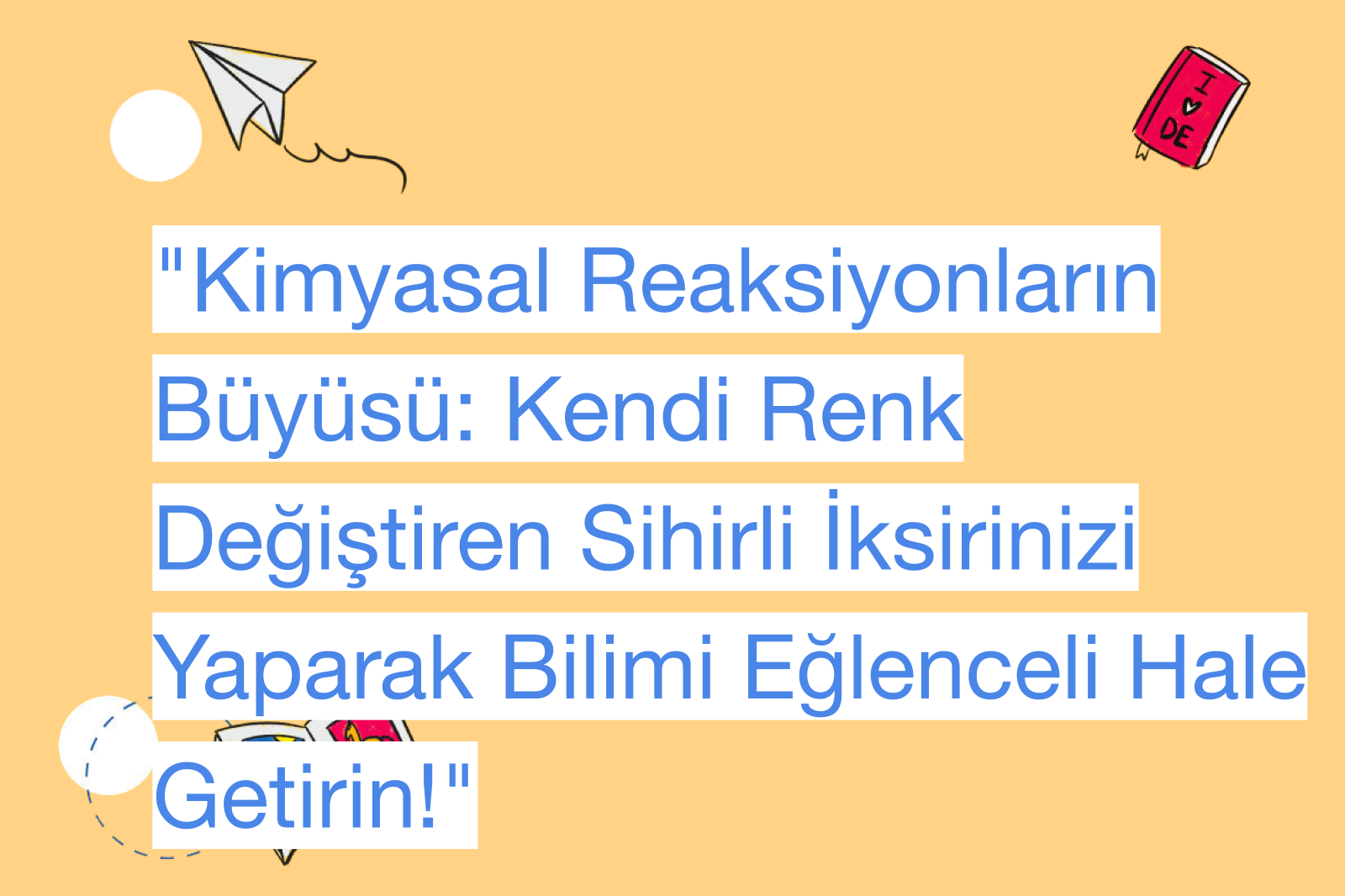 "Kimyasal Reaksiyonların Büyüsü: Kendi Renk Değiştiren Sihirli İksirinizi Yaparak Bilimi Eğlenceli Hale Getirin!"