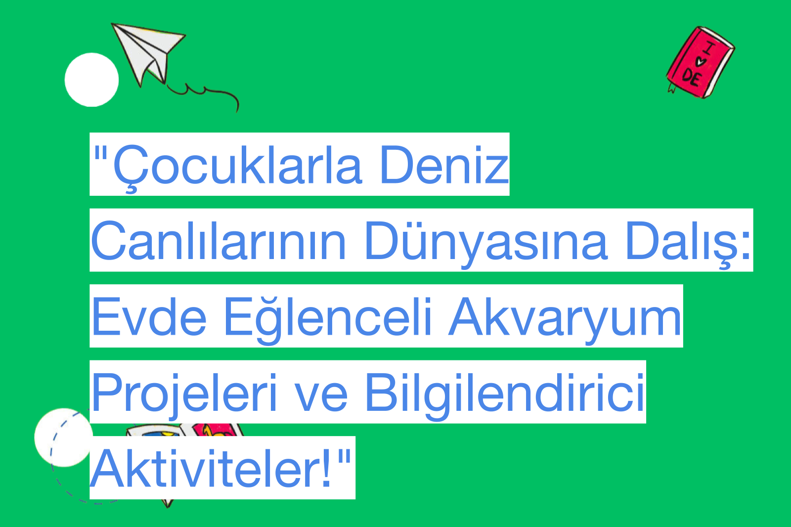 "Çocuklarla Deniz Canlılarının Dünyasına Dalış: Evde Eğlenceli Akvaryum Projeleri ve Bilgilendirici Aktiviteler!"