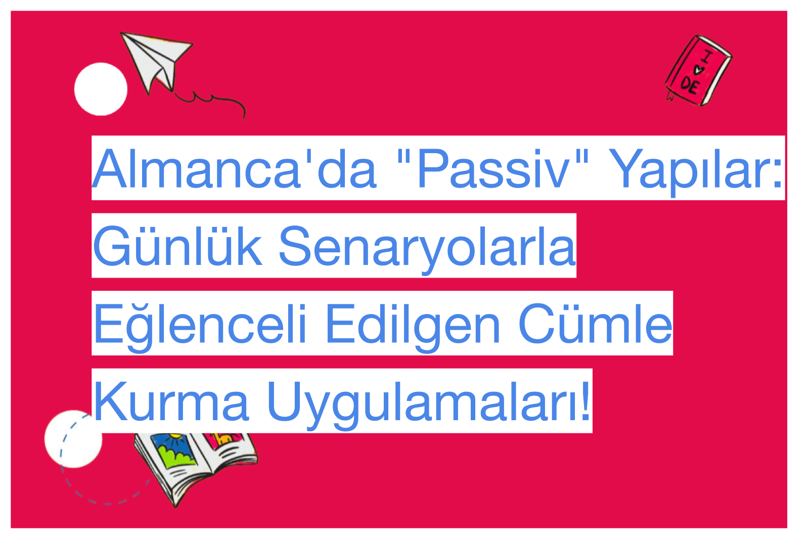 Almanca'da "Passiv" Yapılar: Günlük Senaryolarla Eğlenceli Edilgen Cümle Kurma Uygulamaları!