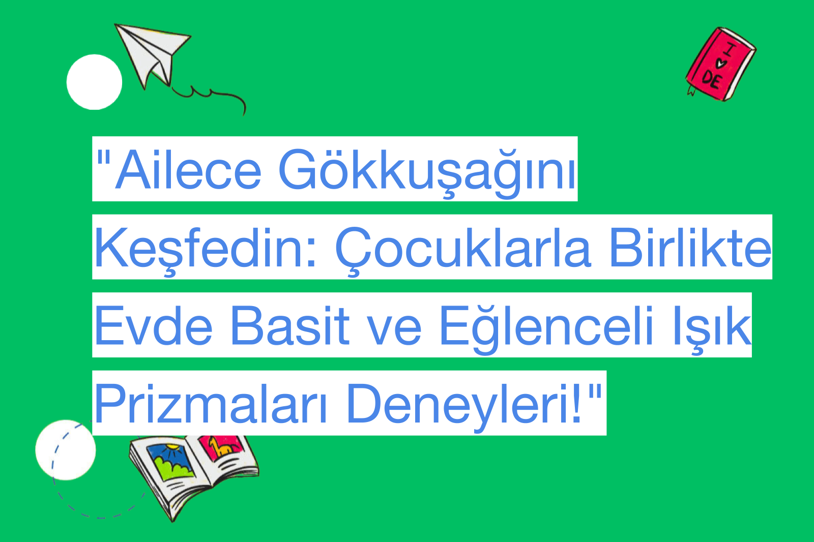 "Ailece Gökkuşağını Keşfedin: Çocuklarla Birlikte Evde Basit ve Eğlenceli Işık Prizmaları Deneyleri!"